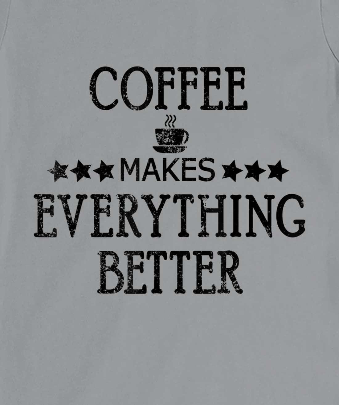 Vintage Funny Coffee Makes Everything Better Coffee Cup T-Shirt, Women T-Shirt
