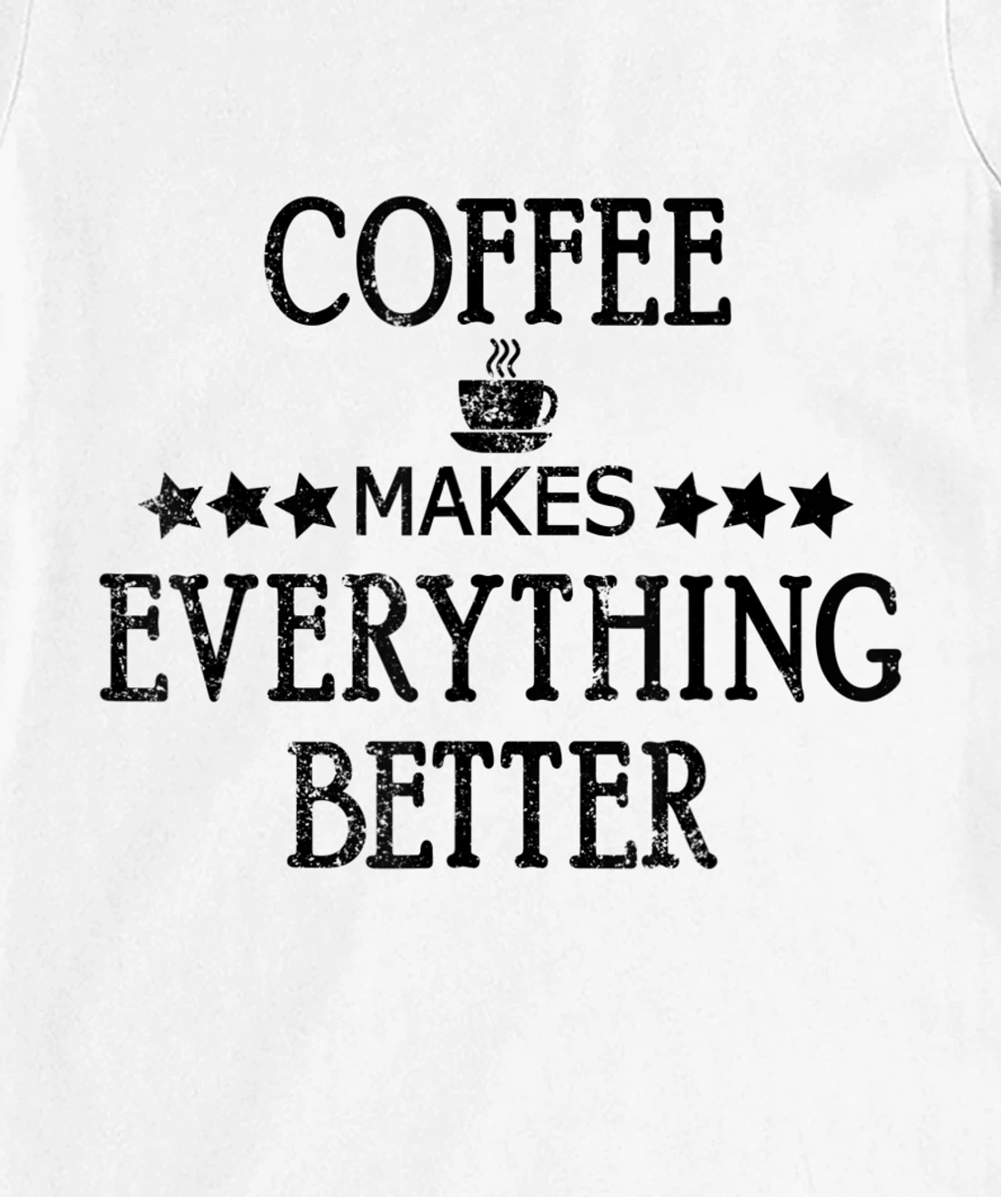 Vintage Funny Coffee Makes Everything Better Coffee Cup T-Shirt, Women T-Shirt