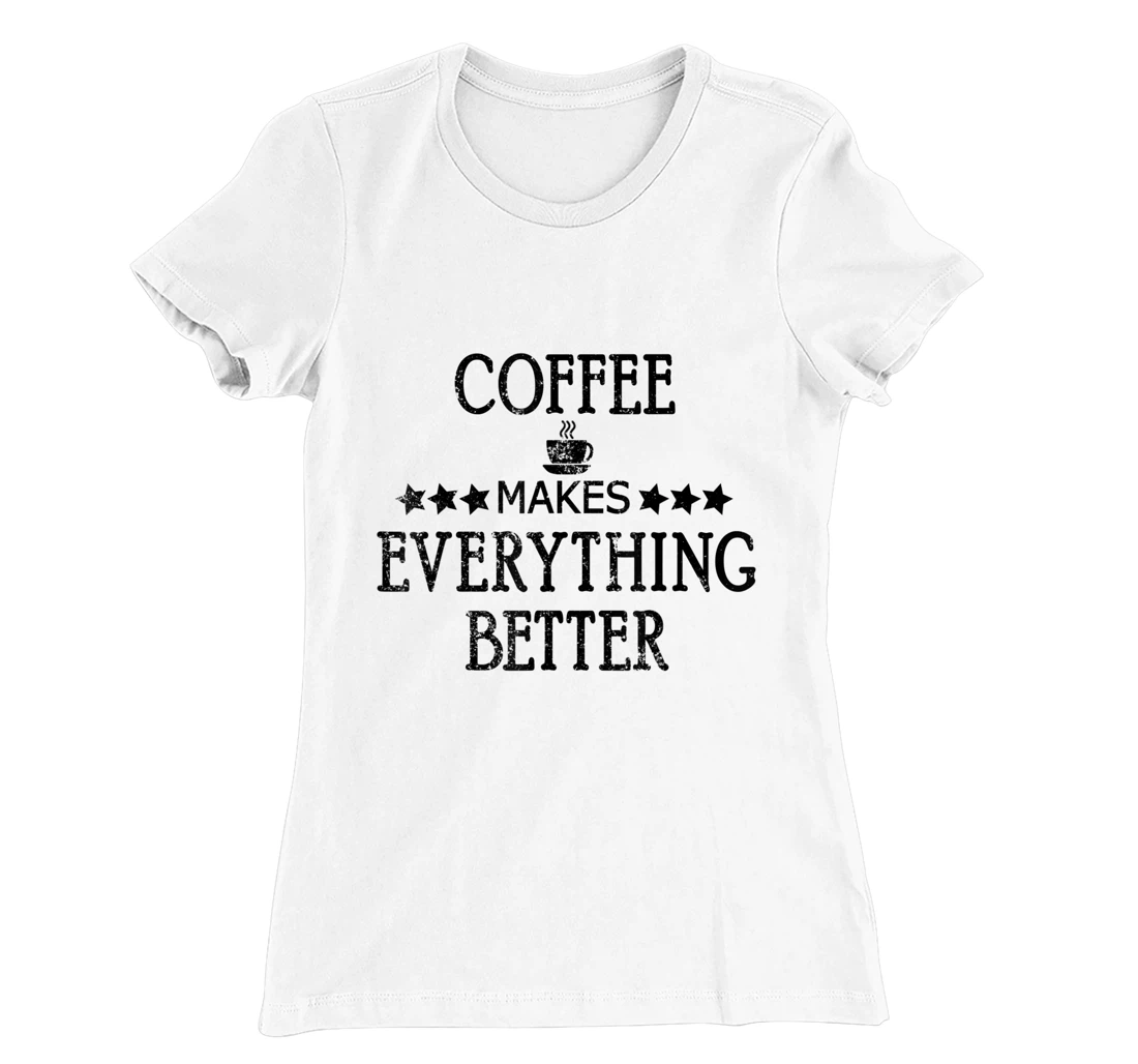 Vintage Funny Coffee Makes Everything Better Coffee Cup T-Shirt, Women T-Shirt
