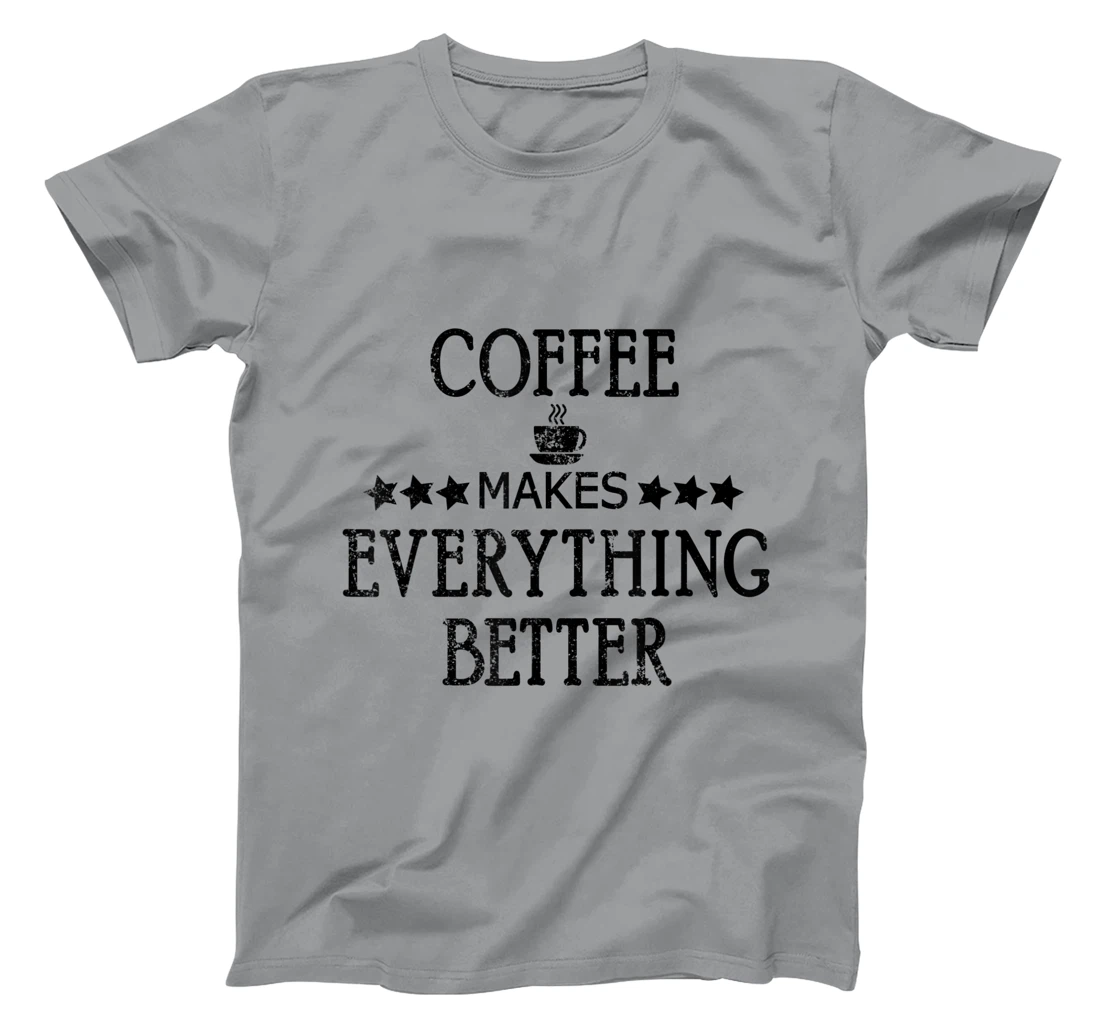 Vintage Funny Coffee Makes Everything Better Coffee Cup T-Shirt, Women T-Shirt