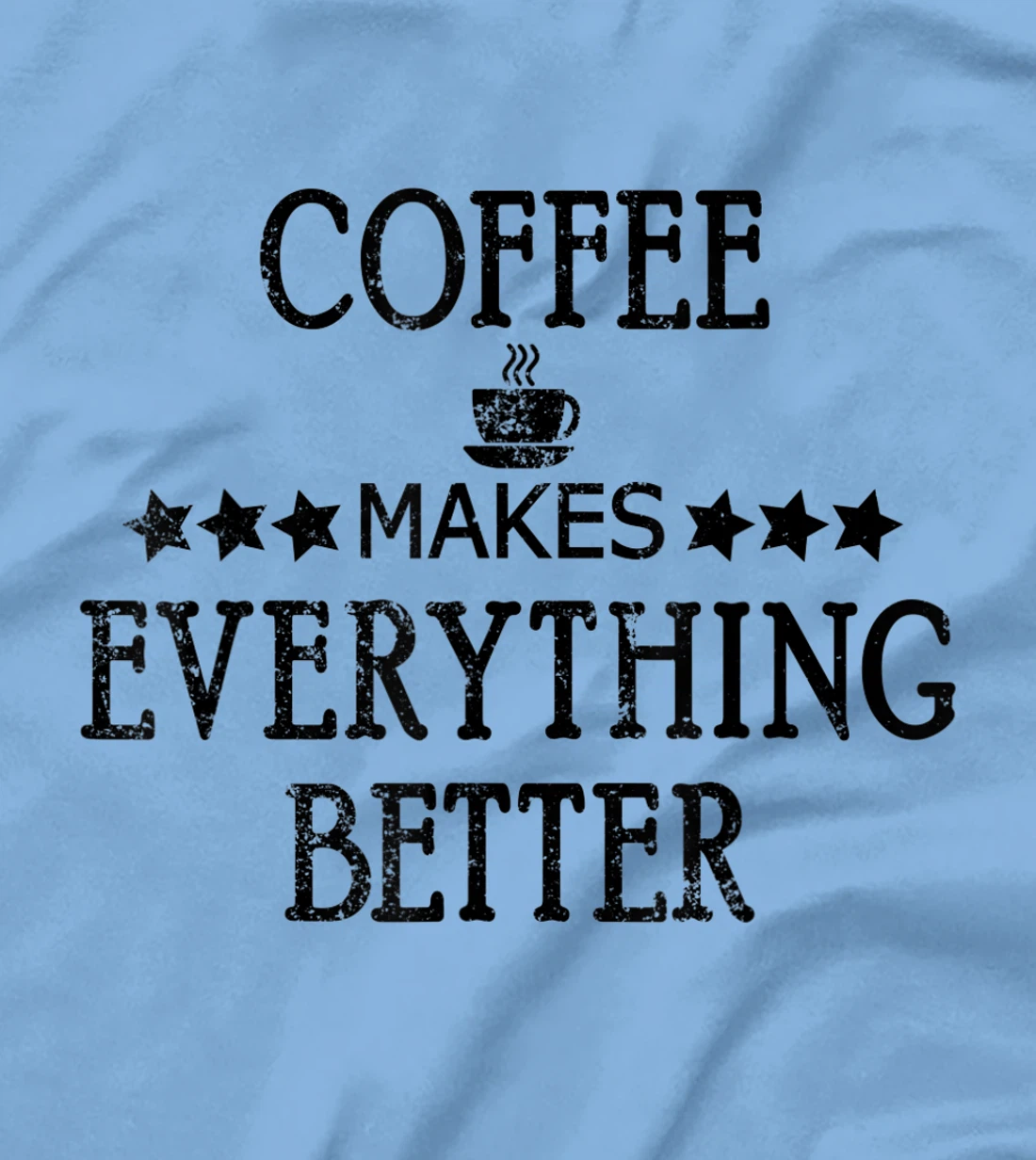Vintage Funny Coffee Makes Everything Better Coffee Cup T-Shirt, Women T-Shirt