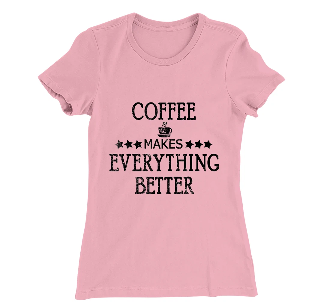 Vintage Funny Coffee Makes Everything Better Coffee Cup T-Shirt, Women T-Shirt