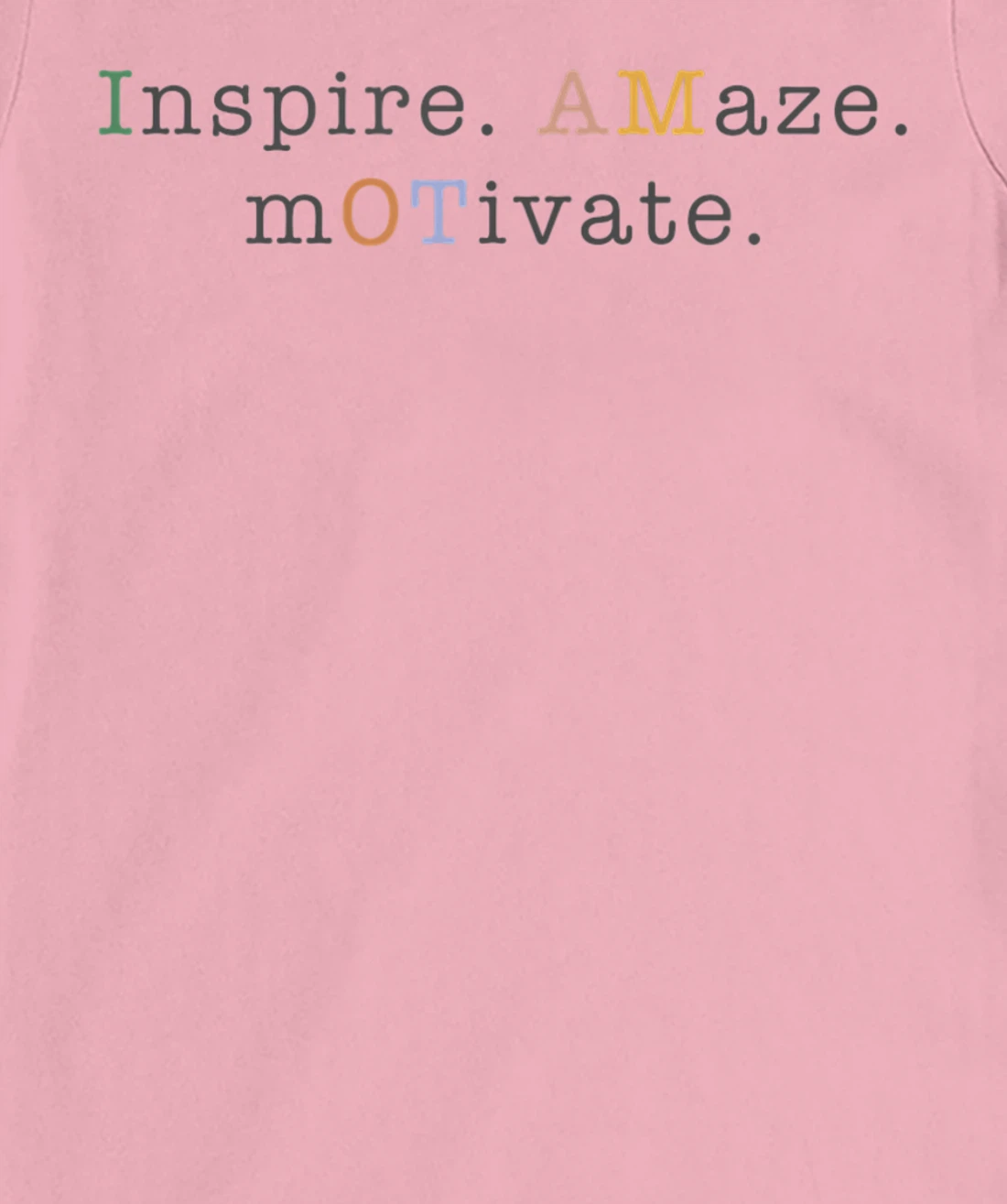 Womens OT Occupational Therapy, Assistant, Inspire Amaze Motivate T-Shirt, Women T-Shirt