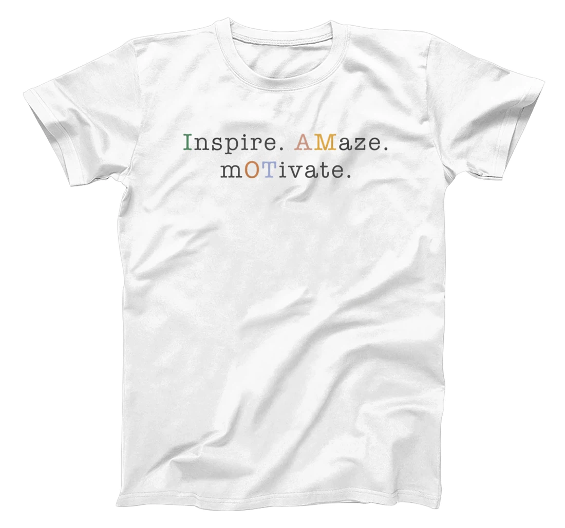 Womens OT Occupational Therapy, Assistant, Inspire Amaze Motivate T-Shirt, Women T-Shirt