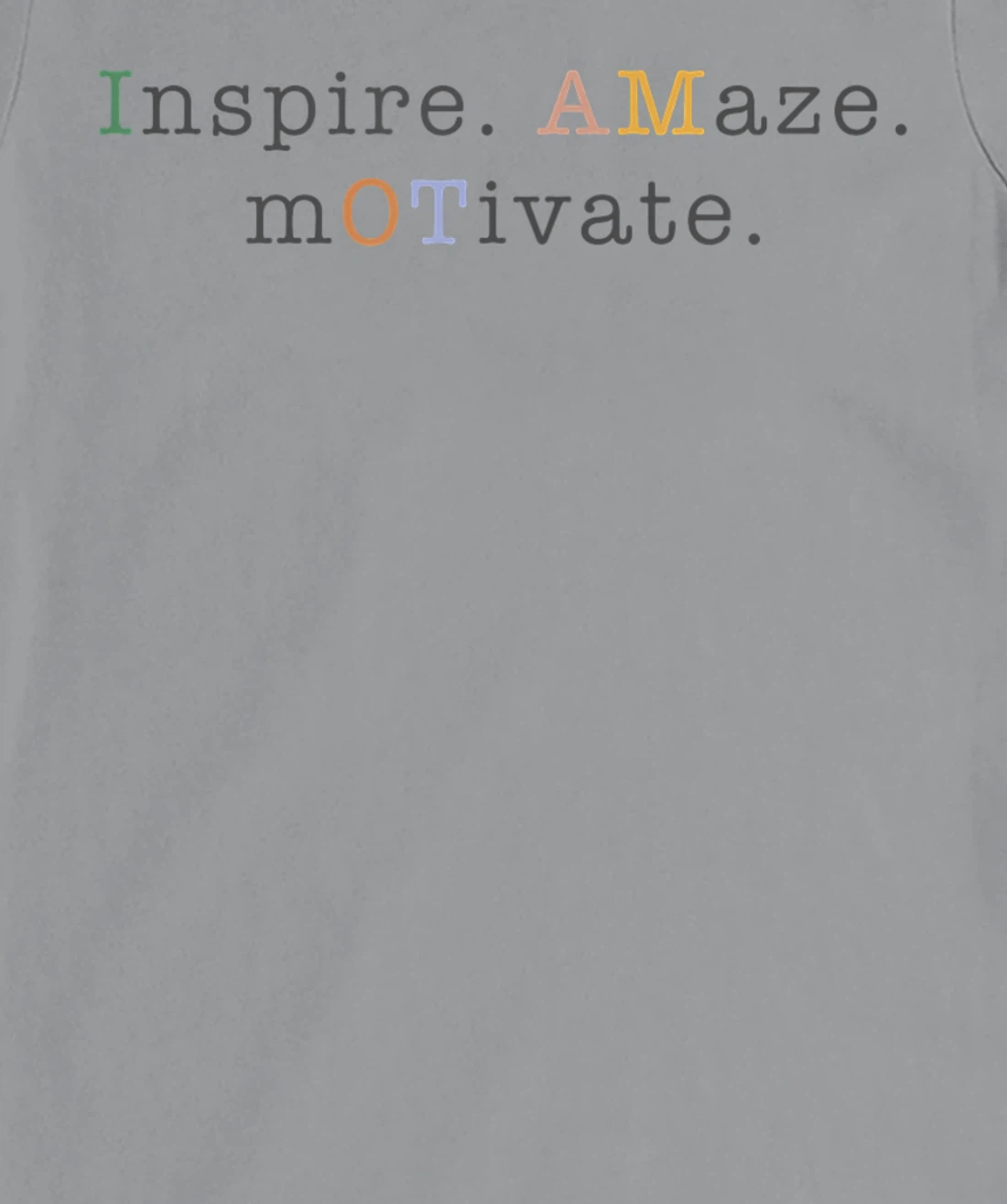 Womens OT Occupational Therapy, Assistant, Inspire Amaze Motivate T-Shirt, Women T-Shirt