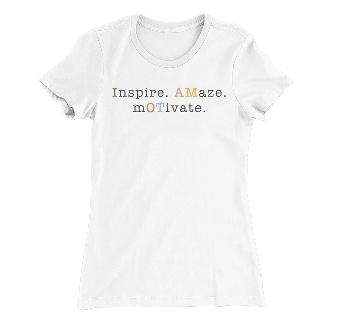 Womens OT Occupational Therapy, Assistant, Inspire Amaze Motivate T-Shirt, Women T-Shirt