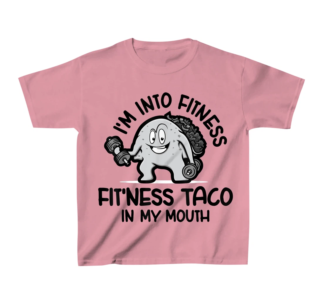 I'm Into Fitness Fit'ness Taco In My Mouth, Funny Gym T-Shirt, Kid T-Shirt and Women T-Shirt