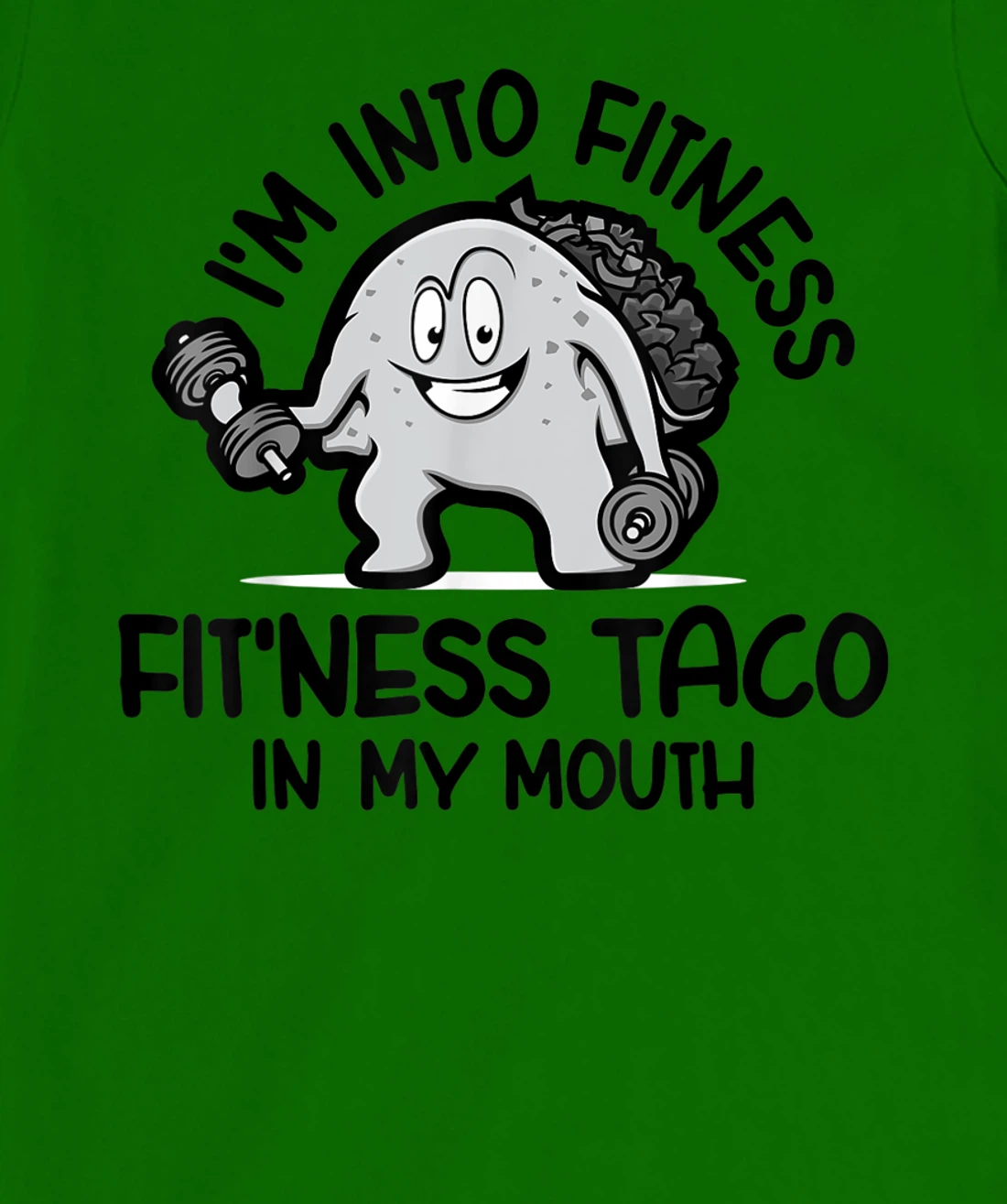 I'm Into Fitness Fit'ness Taco In My Mouth, Funny Gym T-Shirt, Kid T-Shirt and Women T-Shirt