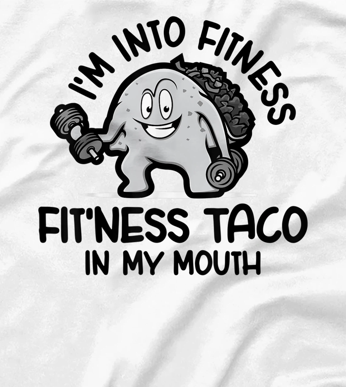 I'm Into Fitness Fit'ness Taco In My Mouth, Funny Gym T-Shirt, Kid T-Shirt and Women T-Shirt