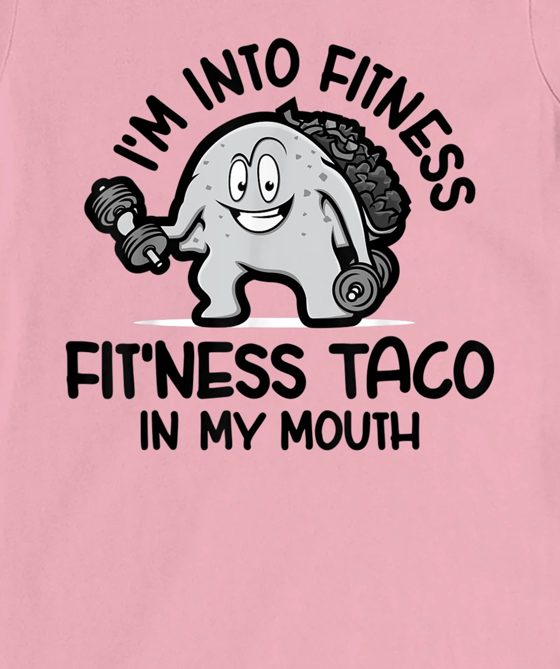 I'm Into Fitness Fit'ness Taco In My Mouth, Funny Gym T-Shirt, Kid T-Shirt and Women T-Shirt