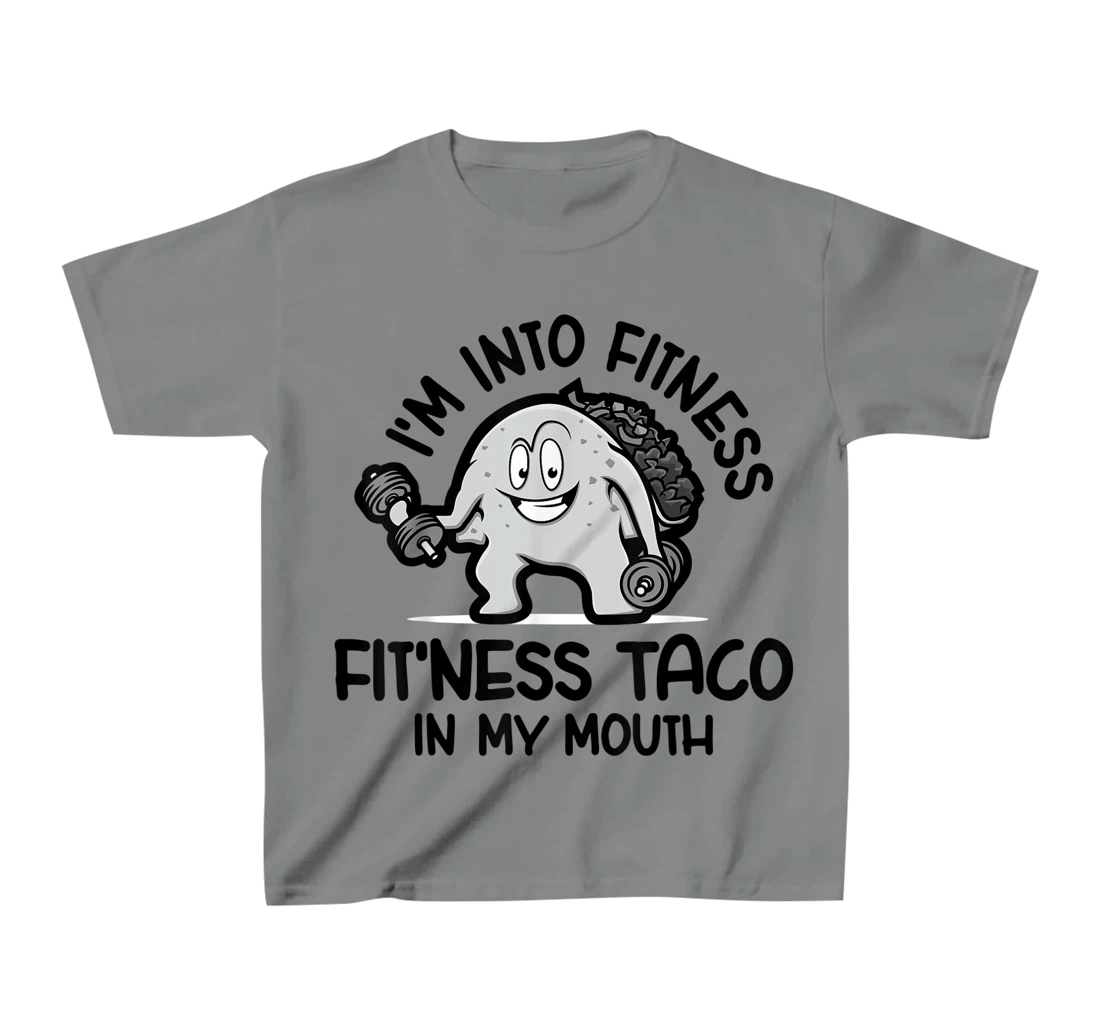 I'm Into Fitness Fit'ness Taco In My Mouth, Funny Gym T-Shirt, Kid T-Shirt and Women T-Shirt