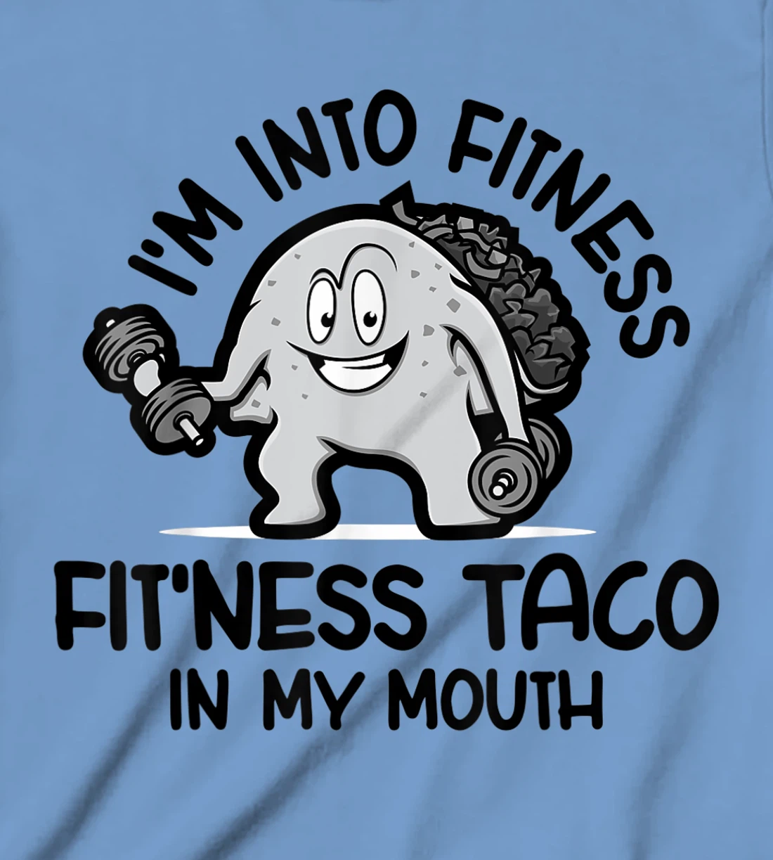 I'm Into Fitness Fit'ness Taco In My Mouth, Funny Gym T-Shirt, Kid T-Shirt and Women T-Shirt