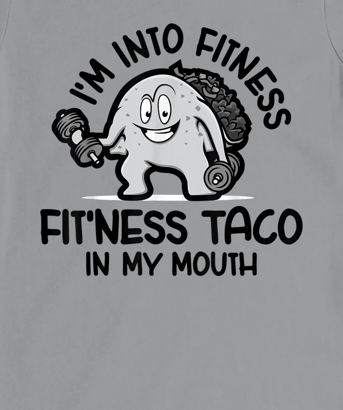 I'm Into Fitness Fit'ness Taco In My Mouth, Funny Gym T-Shirt, Kid T-Shirt and Women T-Shirt