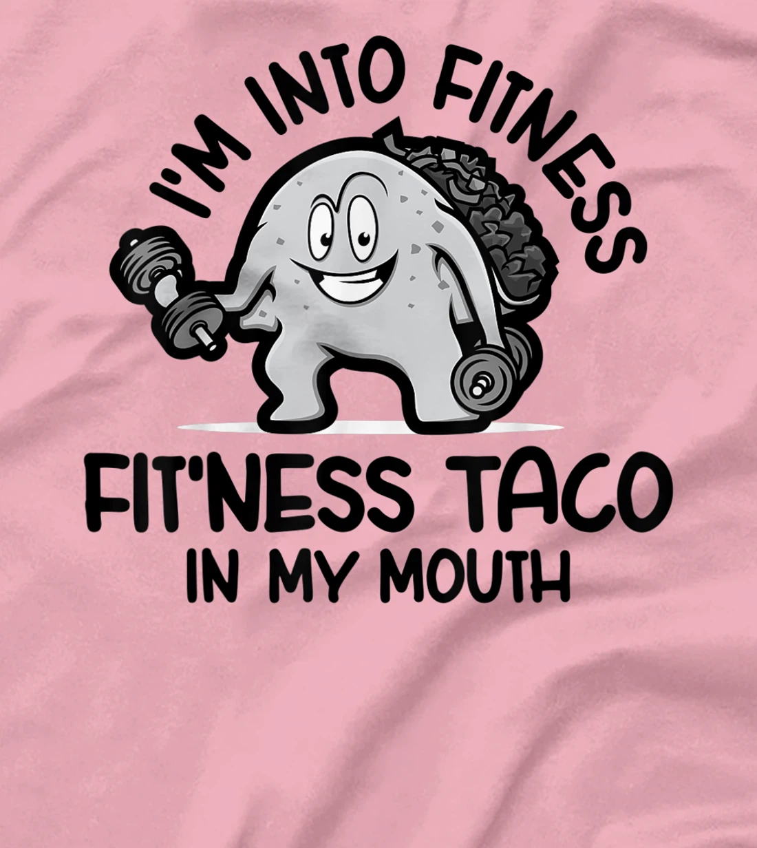 I'm Into Fitness Fit'ness Taco In My Mouth, Funny Gym T-Shirt, Kid T-Shirt and Women T-Shirt