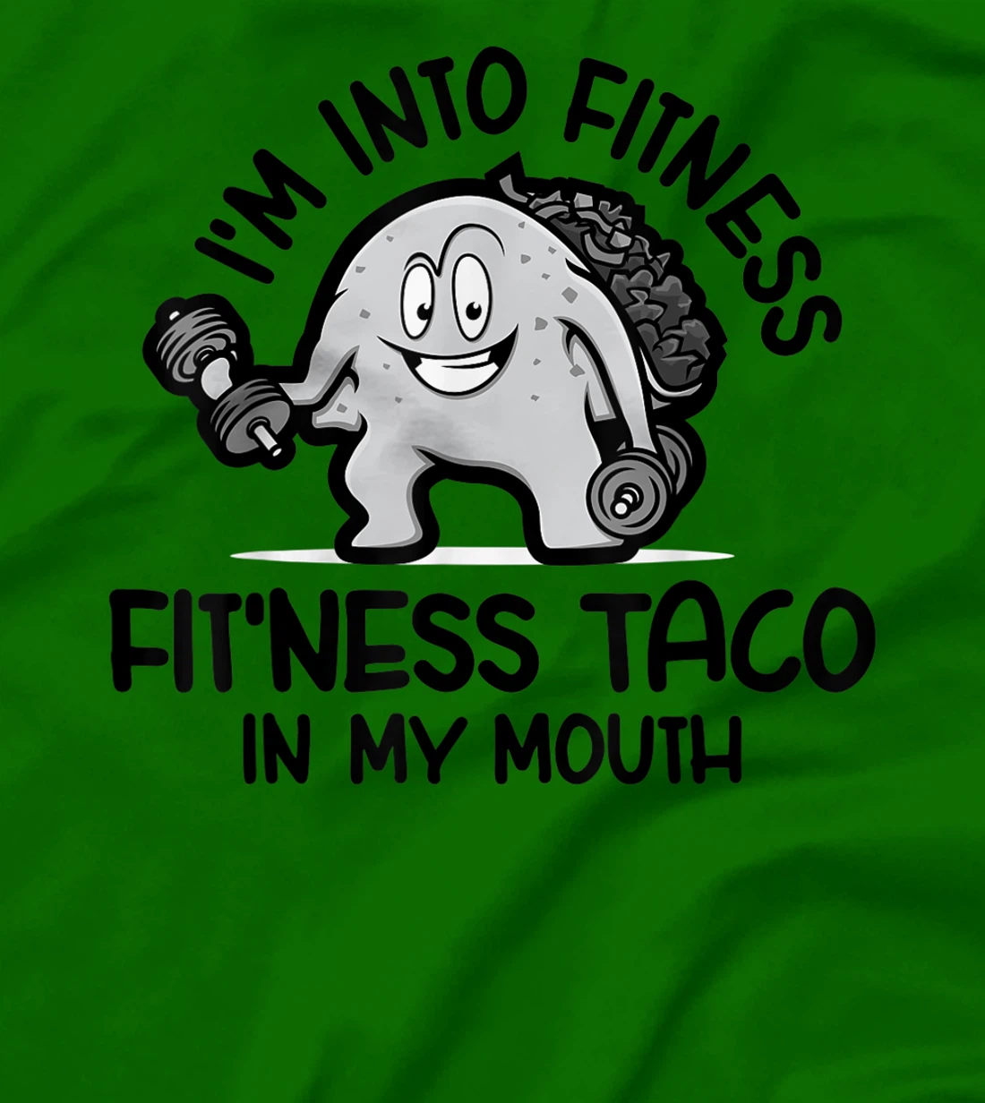 I'm Into Fitness Fit'ness Taco In My Mouth, Funny Gym T-Shirt, Kid T-Shirt and Women T-Shirt
