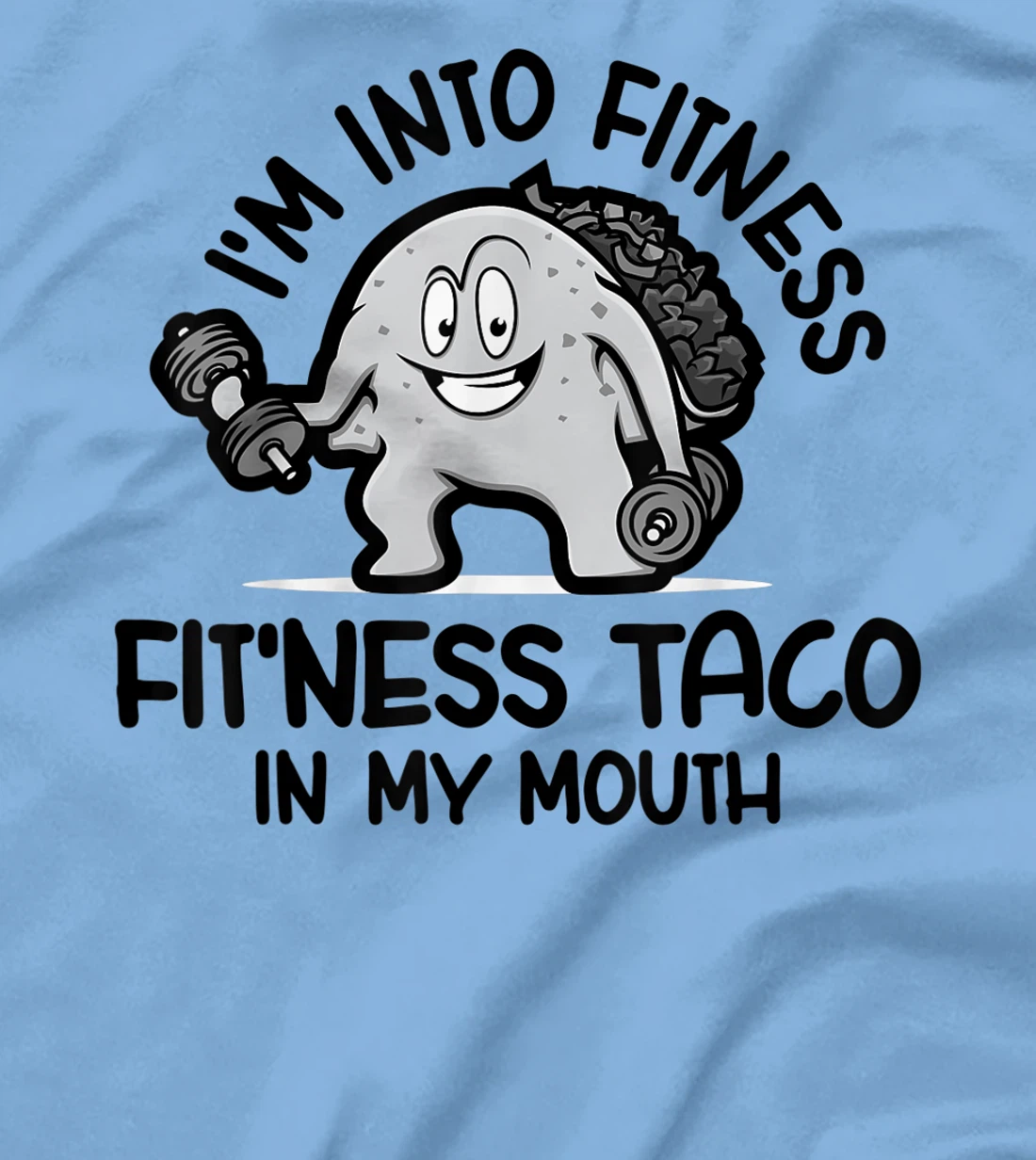 I'm Into Fitness Fit'ness Taco In My Mouth, Funny Gym T-Shirt, Kid T-Shirt and Women T-Shirt