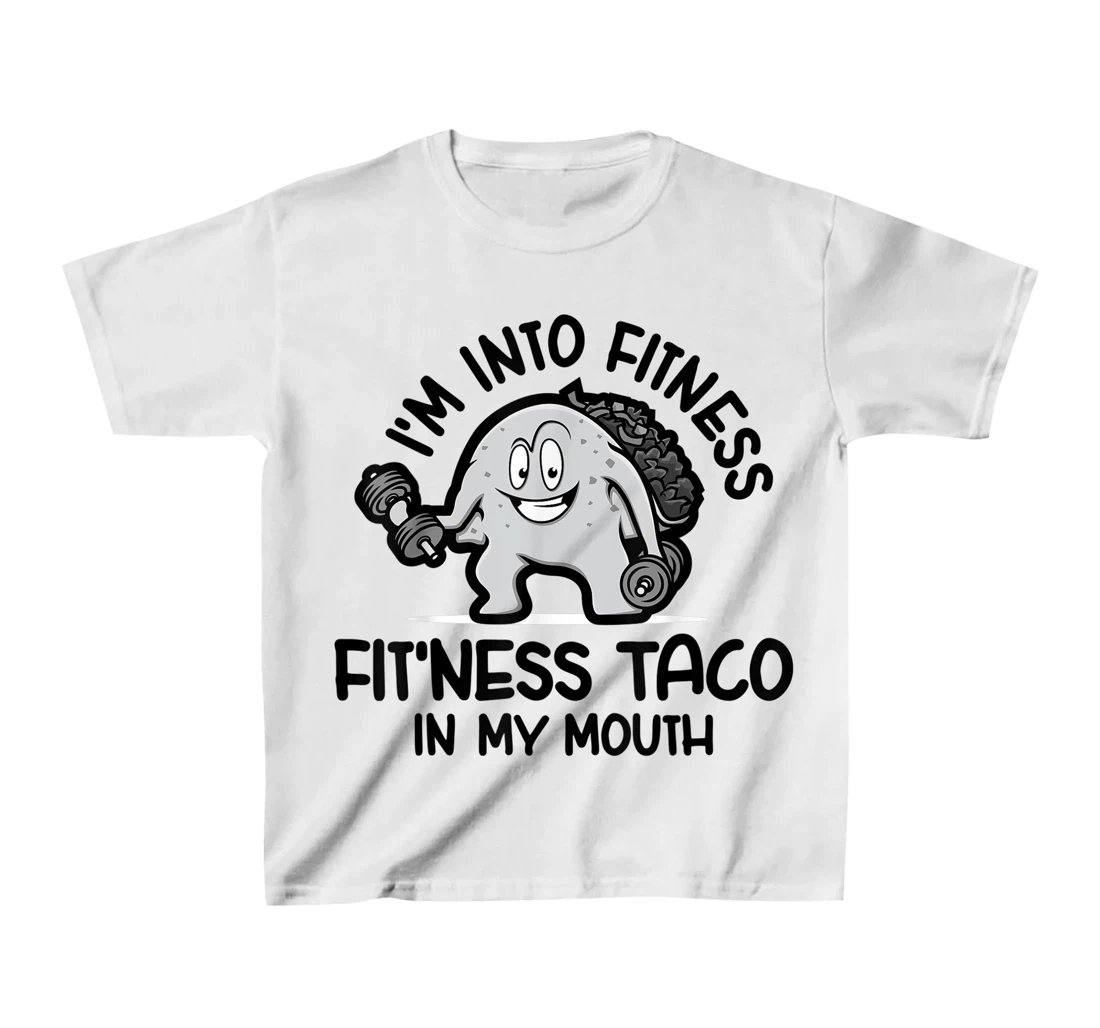 I'm Into Fitness Fit'ness Taco In My Mouth, Funny Gym T-Shirt, Kid T-Shirt and Women T-Shirt