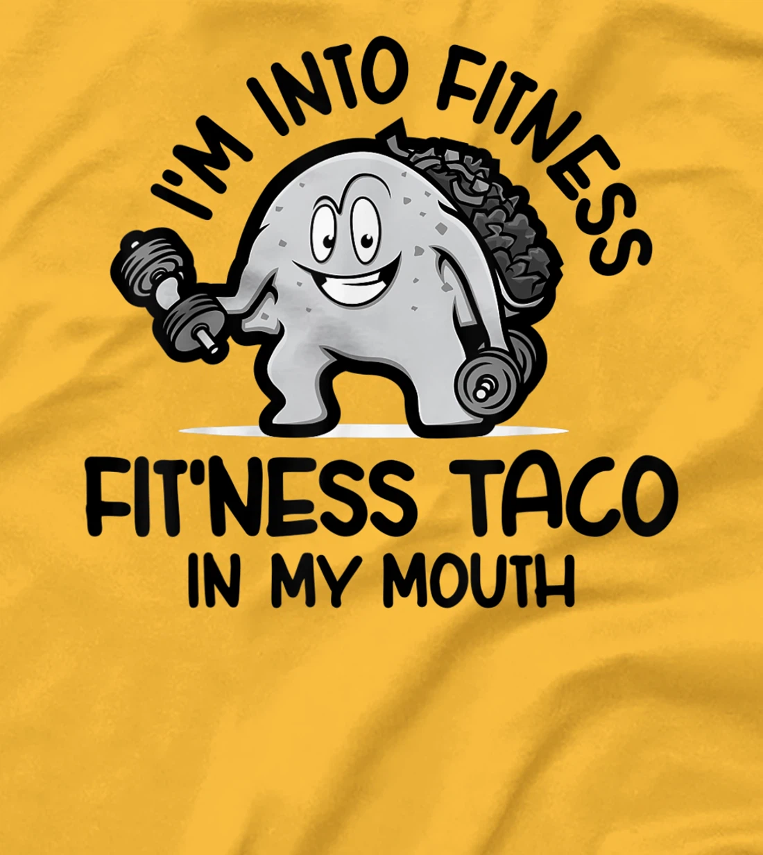 I'm Into Fitness Fit'ness Taco In My Mouth, Funny Gym T-Shirt, Kid T-Shirt and Women T-Shirt