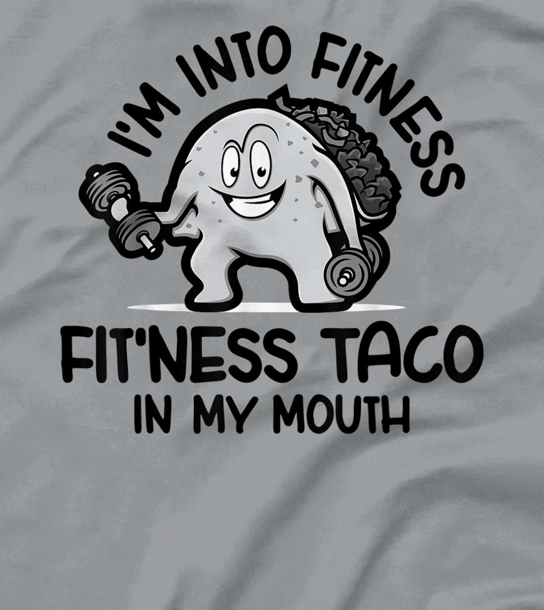 I'm Into Fitness Fit'ness Taco In My Mouth, Funny Gym T-Shirt, Kid T-Shirt and Women T-Shirt