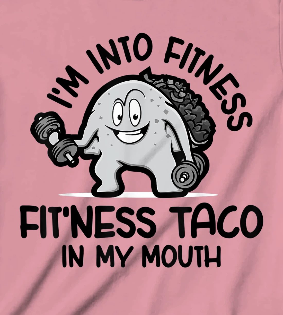 I'm Into Fitness Fit'ness Taco In My Mouth, Funny Gym T-Shirt, Kid T-Shirt and Women T-Shirt