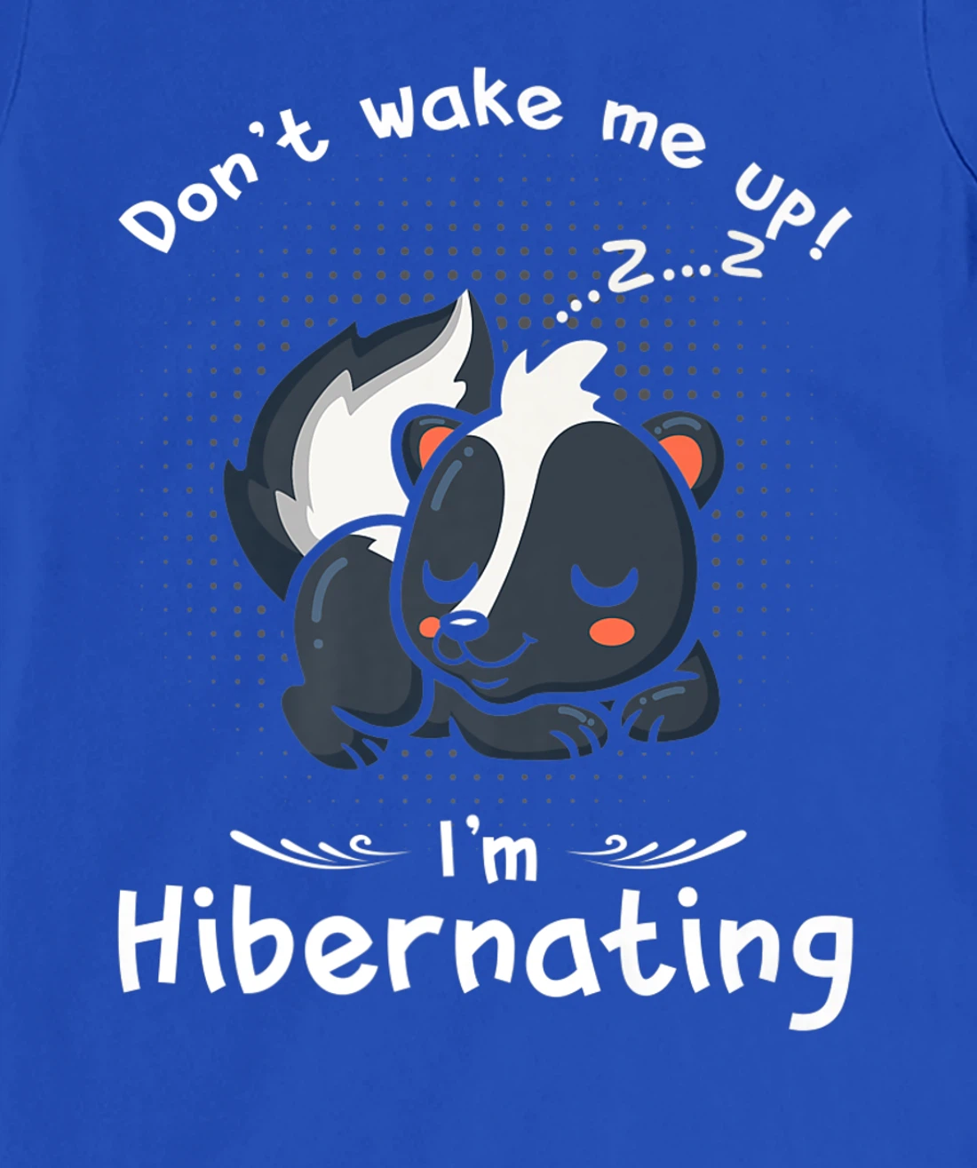 Dont wake me up Im Hibernating cute sleeping Skunk T-Shirt, Kid T-Shirt and Women T-Shirt