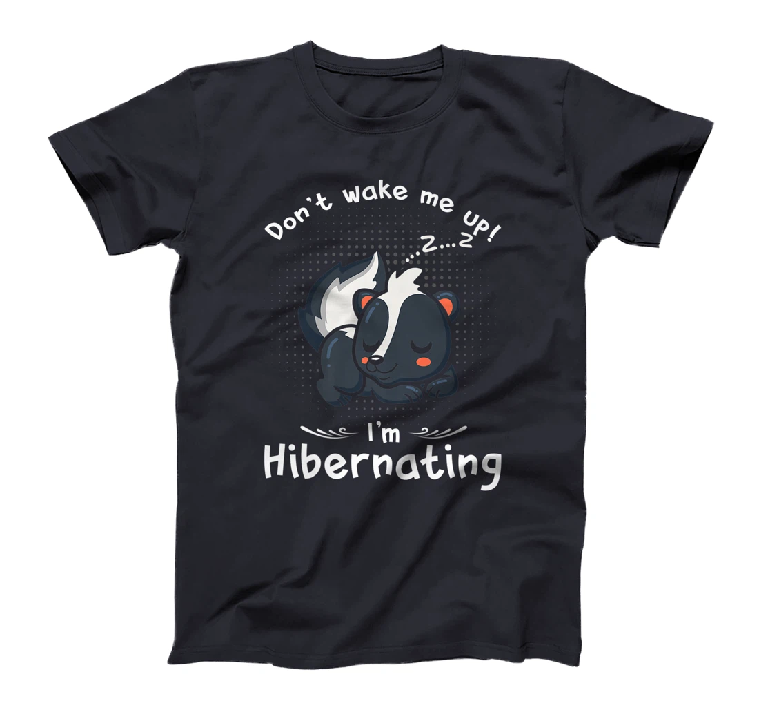 Dont wake me up Im Hibernating cute sleeping Skunk T-Shirt, Kid T-Shirt and Women T-Shirt