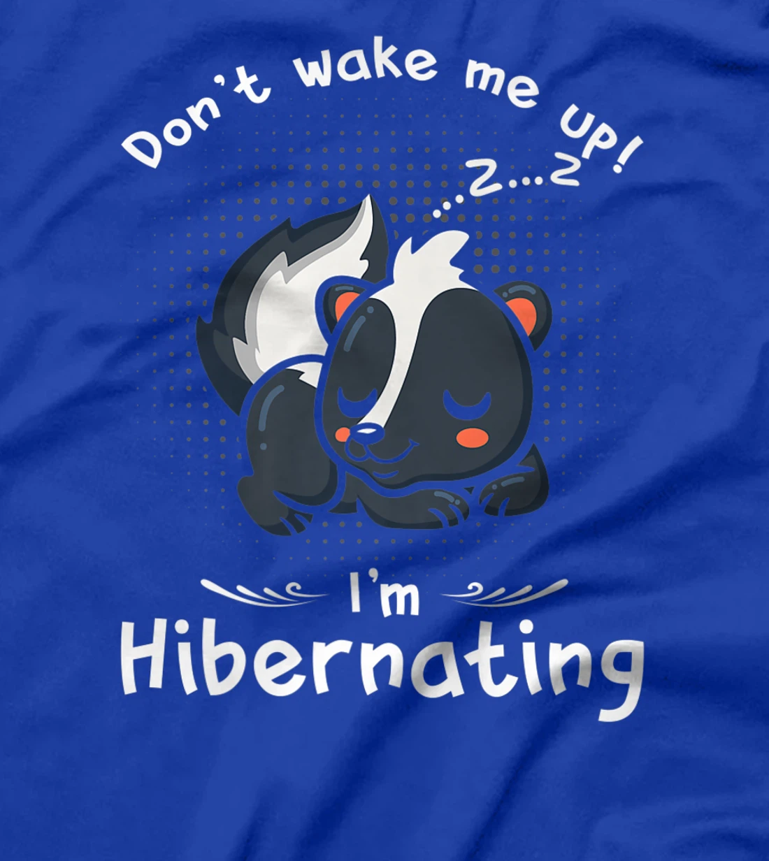 Dont wake me up Im Hibernating cute sleeping Skunk T-Shirt, Kid T-Shirt and Women T-Shirt