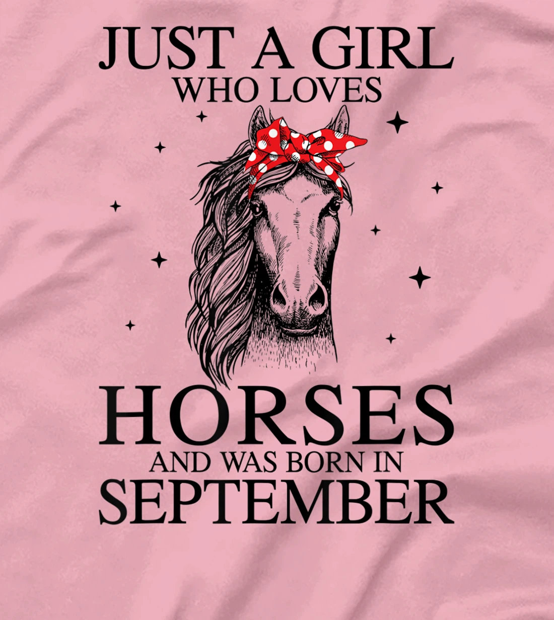 Womens Just A Girl Who Loves Horses And Was Born In September Horse T-Shirt, Kid T-Shirt and Women T-Shirt