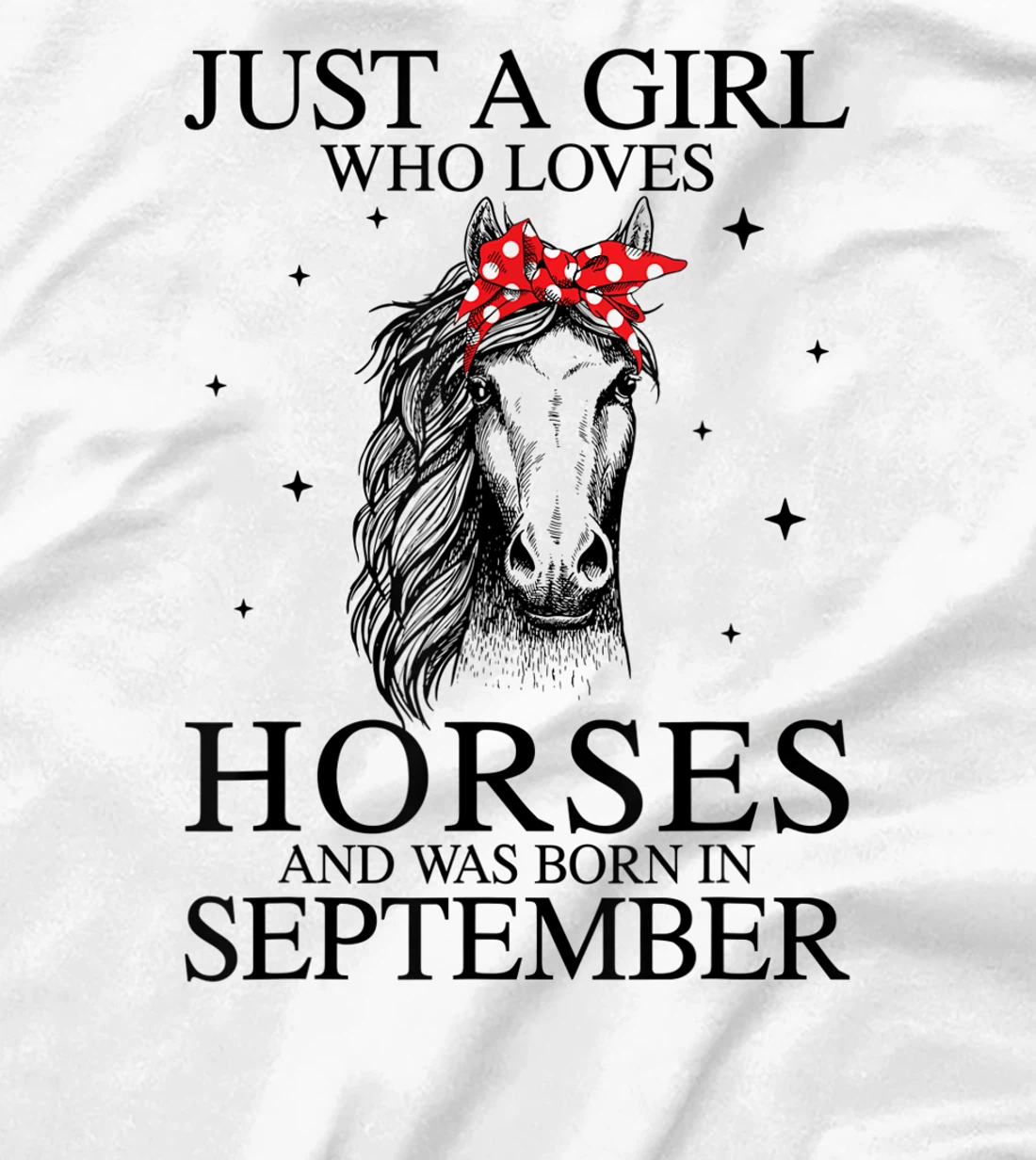 Womens Just A Girl Who Loves Horses And Was Born In September Horse T-Shirt, Kid T-Shirt and Women T-Shirt