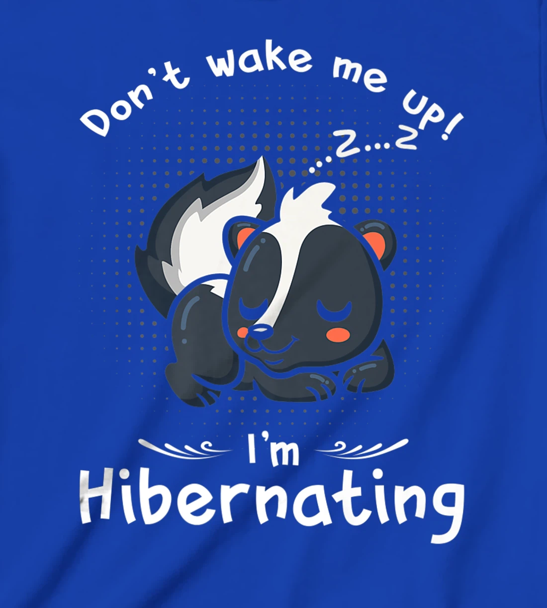 Dont wake me up Im Hibernating cute sleeping Skunk T-Shirt, Kid T-Shirt and Women T-Shirt