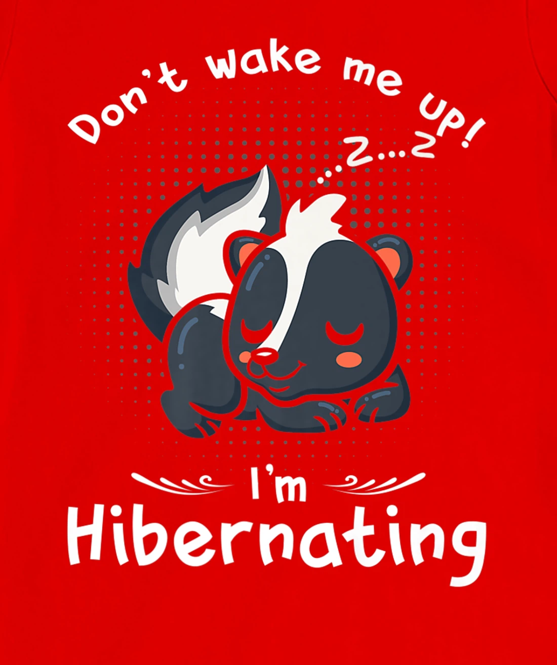 Dont wake me up Im Hibernating cute sleeping Skunk T-Shirt, Kid T-Shirt and Women T-Shirt