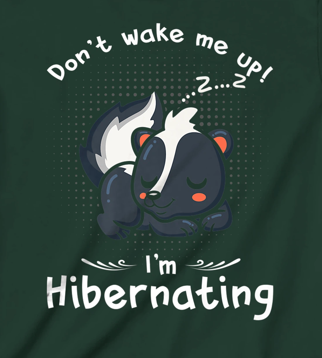 Dont wake me up Im Hibernating cute sleeping Skunk T-Shirt, Kid T-Shirt and Women T-Shirt