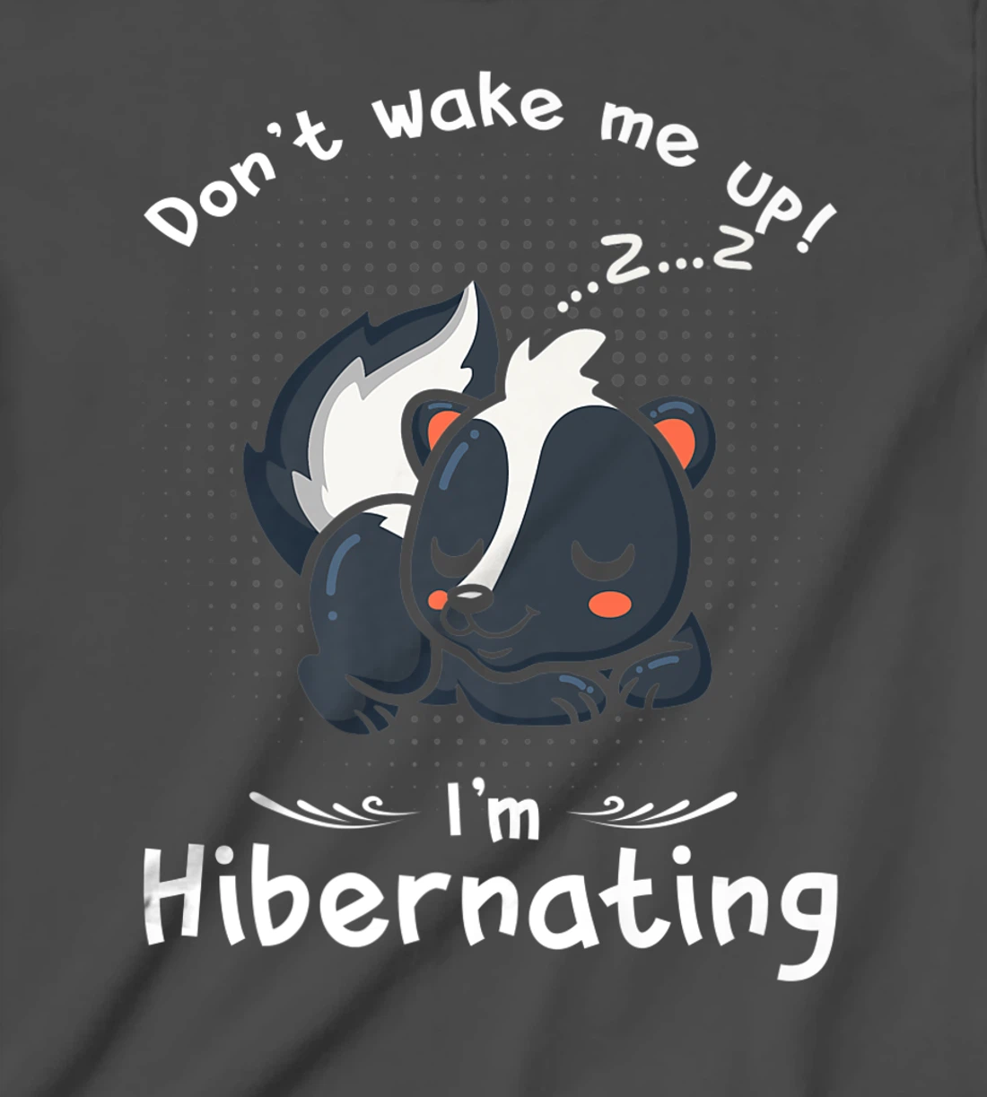 Dont wake me up Im Hibernating cute sleeping Skunk T-Shirt, Kid T-Shirt and Women T-Shirt