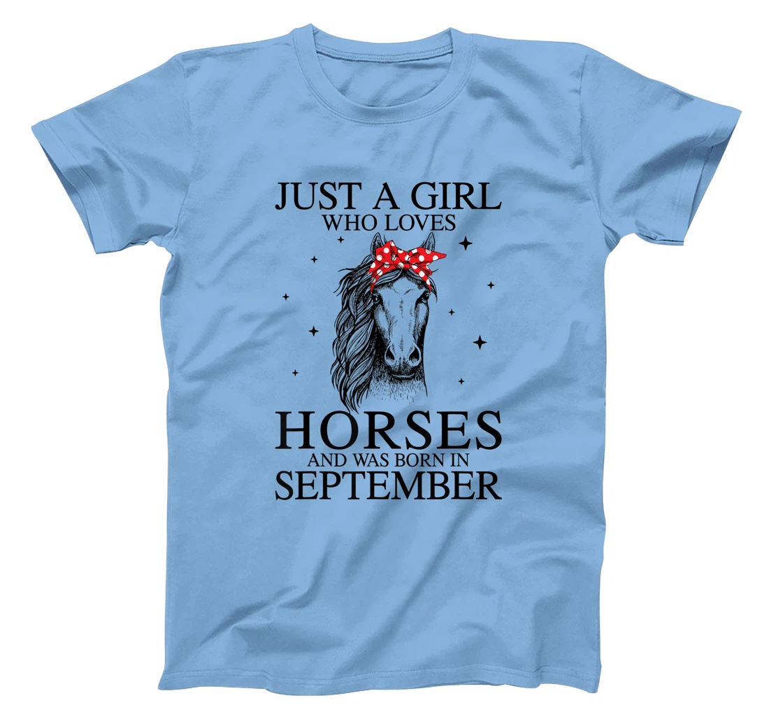 Womens Just A Girl Who Loves Horses And Was Born In September Horse T-Shirt, Kid T-Shirt and Women T-Shirt
