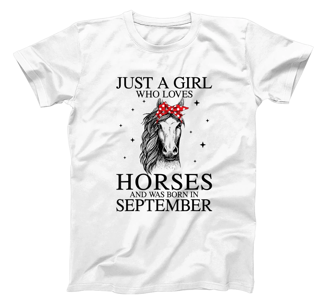 Womens Just A Girl Who Loves Horses And Was Born In September Horse T-Shirt, Kid T-Shirt and Women T-Shirt