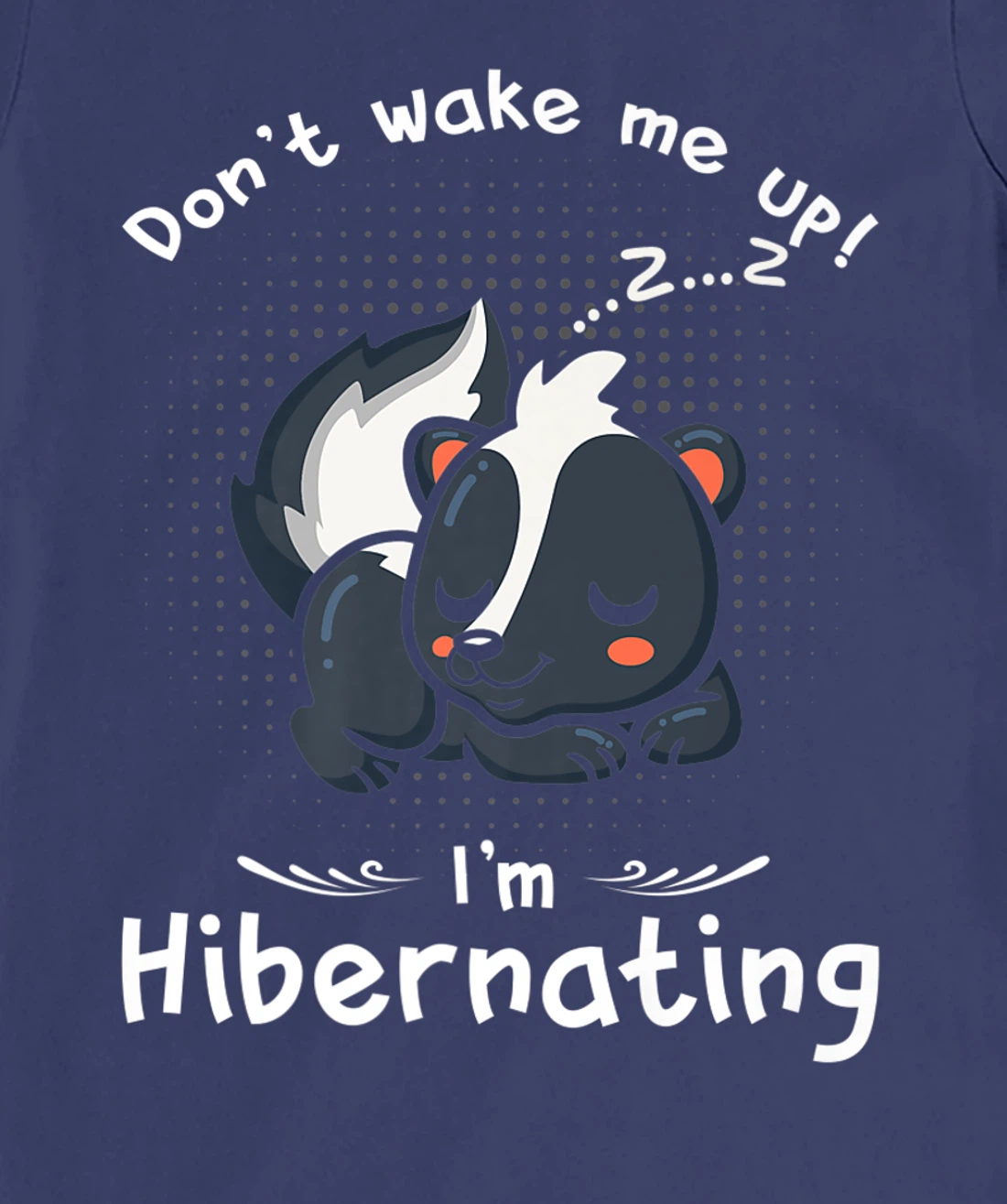 Dont wake me up Im Hibernating cute sleeping Skunk T-Shirt, Kid T-Shirt and Women T-Shirt