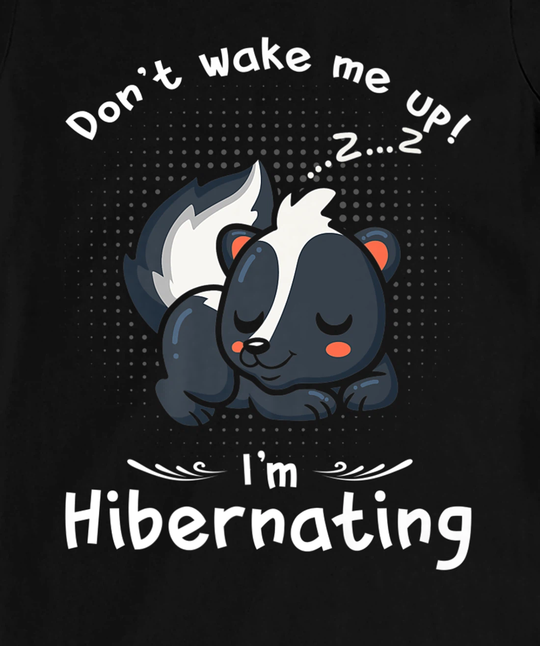 Dont wake me up Im Hibernating cute sleeping Skunk T-Shirt, Kid T-Shirt and Women T-Shirt