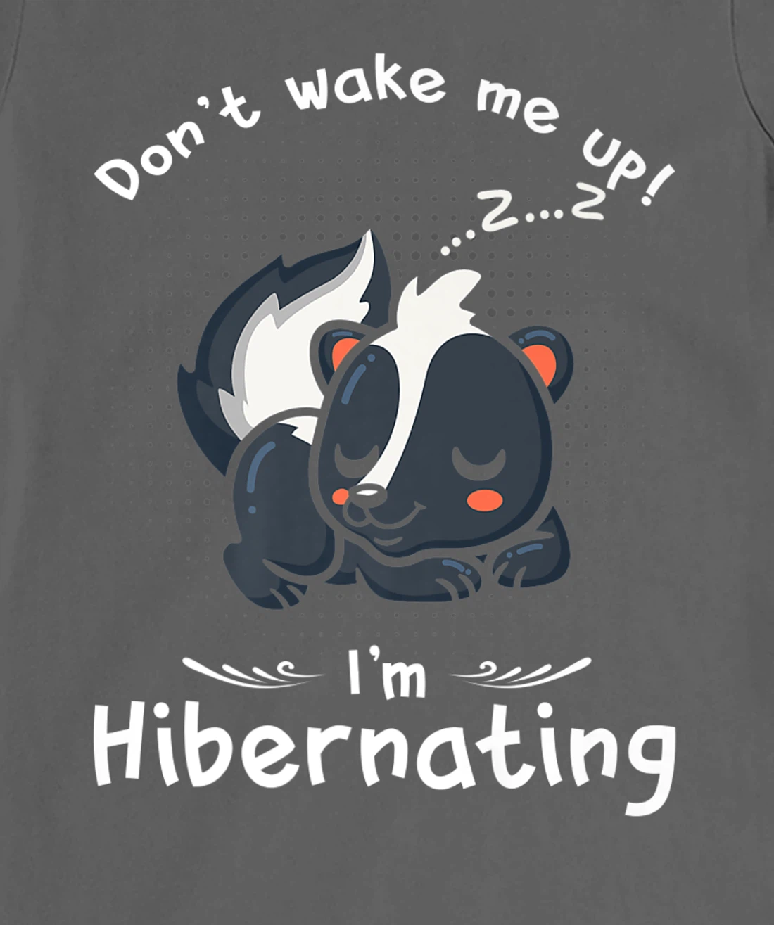 Dont wake me up Im Hibernating cute sleeping Skunk T-Shirt, Kid T-Shirt and Women T-Shirt