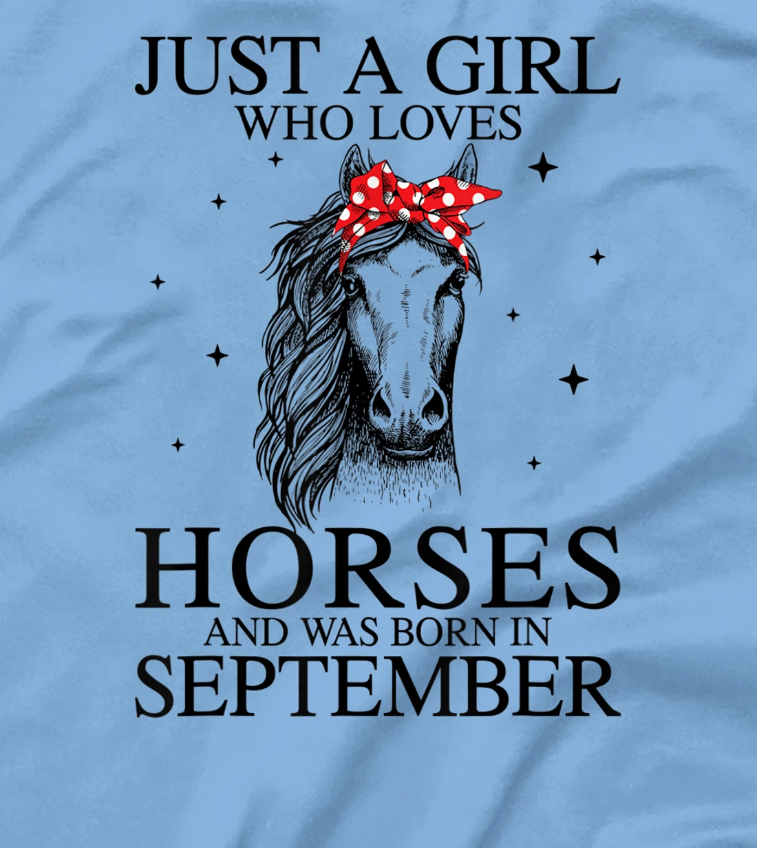 Womens Just A Girl Who Loves Horses And Was Born In September Horse T-Shirt, Kid T-Shirt and Women T-Shirt