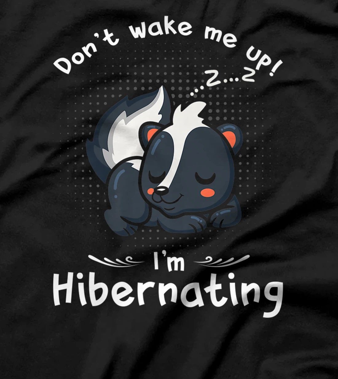 Dont wake me up Im Hibernating cute sleeping Skunk T-Shirt, Kid T-Shirt and Women T-Shirt