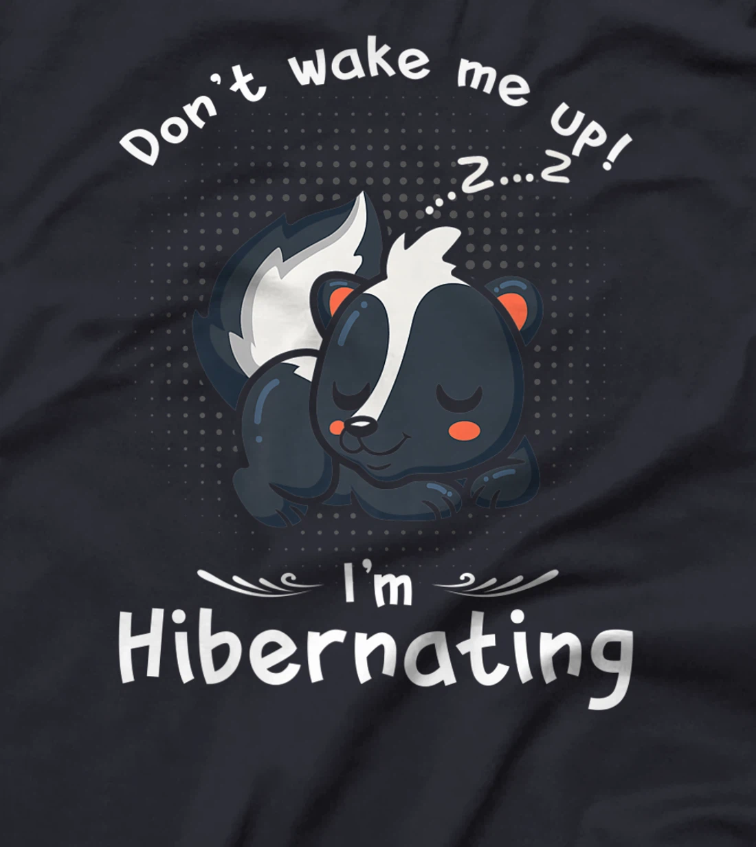 Dont wake me up Im Hibernating cute sleeping Skunk T-Shirt, Kid T-Shirt and Women T-Shirt