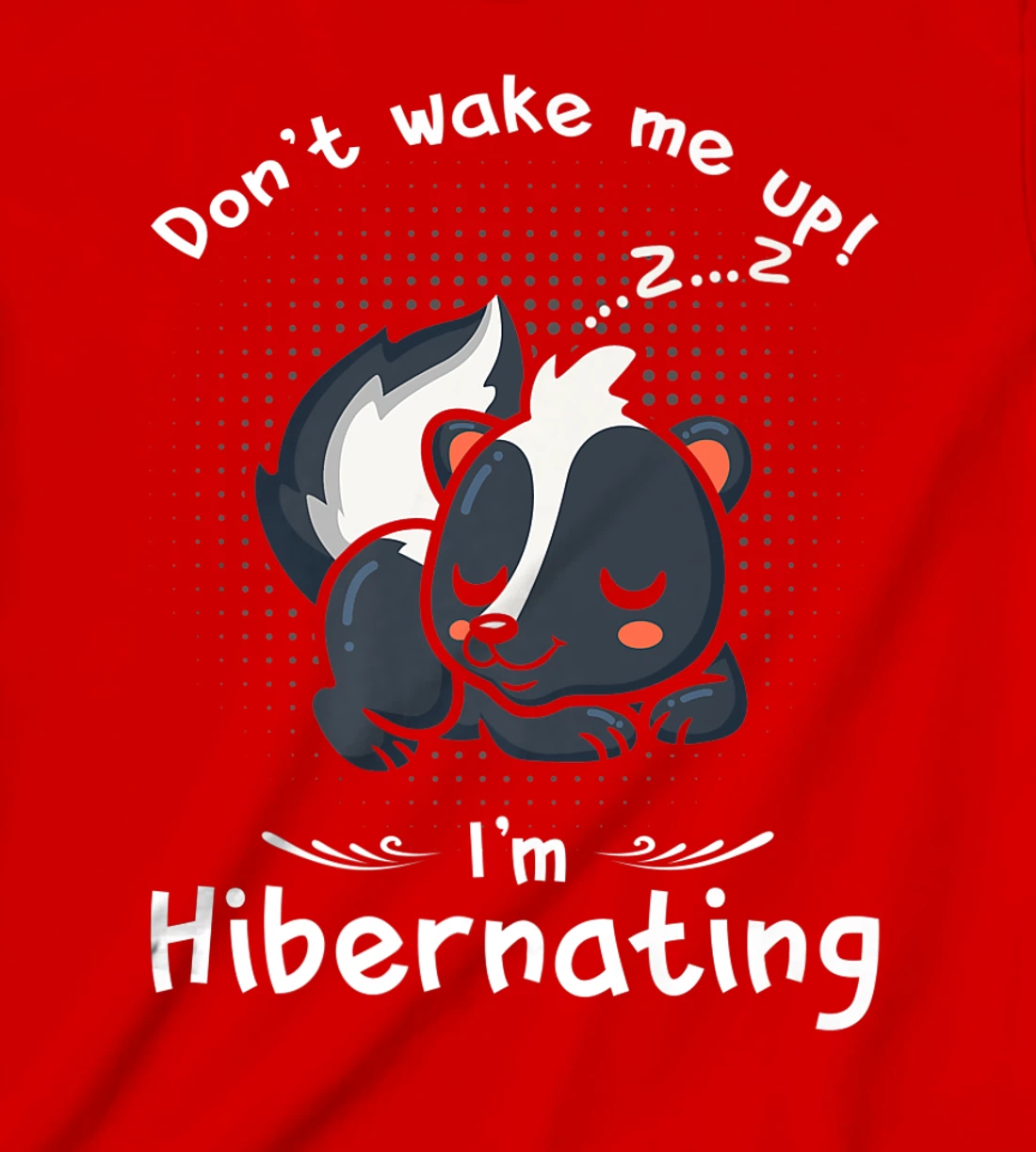 Dont wake me up Im Hibernating cute sleeping Skunk T-Shirt, Kid T-Shirt and Women T-Shirt
