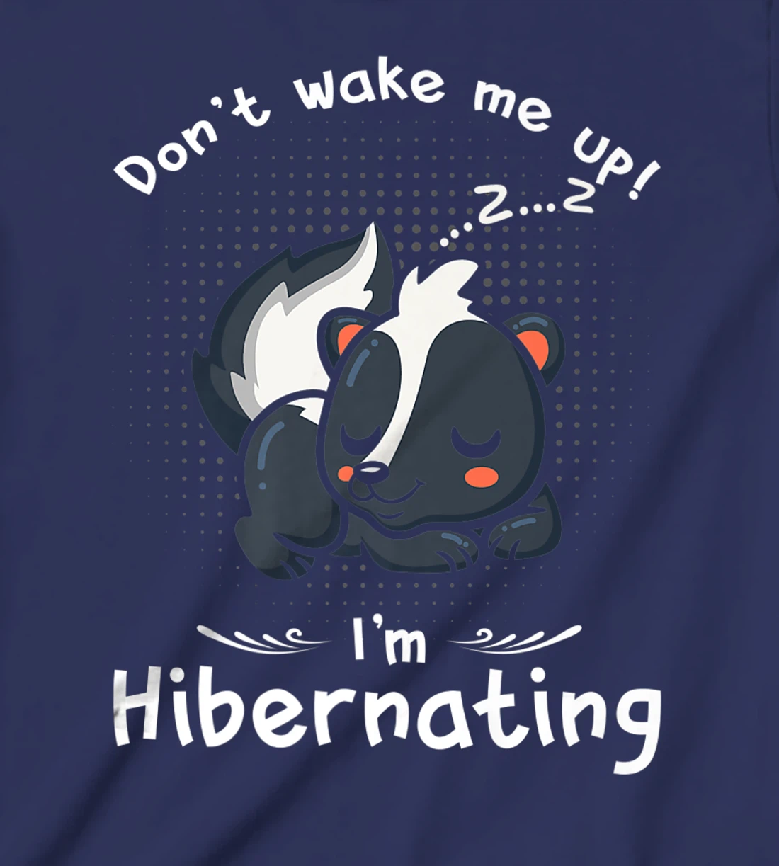 Dont wake me up Im Hibernating cute sleeping Skunk T-Shirt, Kid T-Shirt and Women T-Shirt