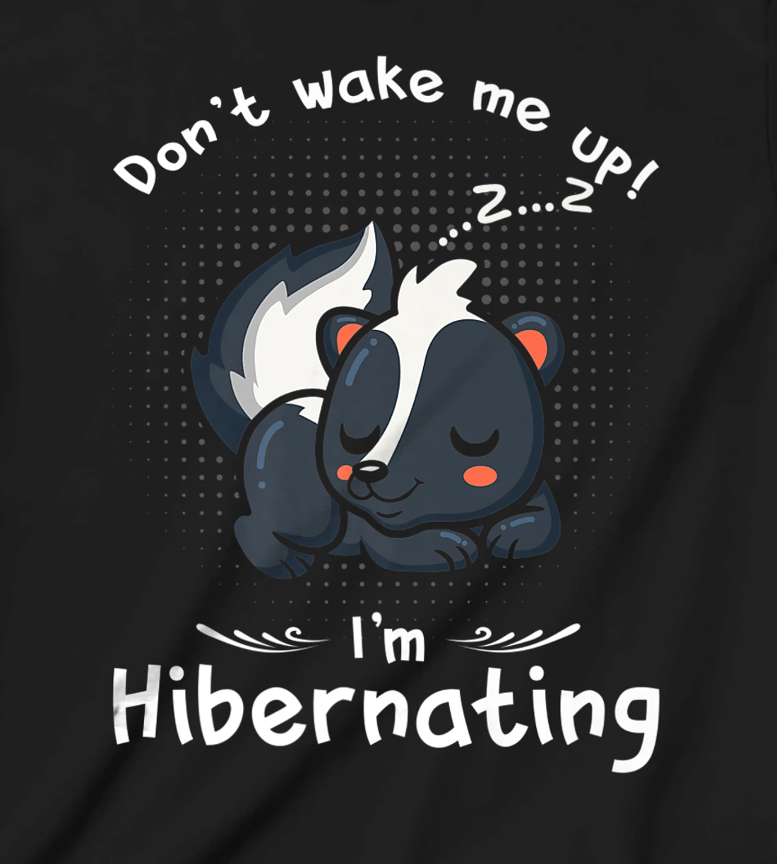 Dont wake me up Im Hibernating cute sleeping Skunk T-Shirt, Kid T-Shirt and Women T-Shirt