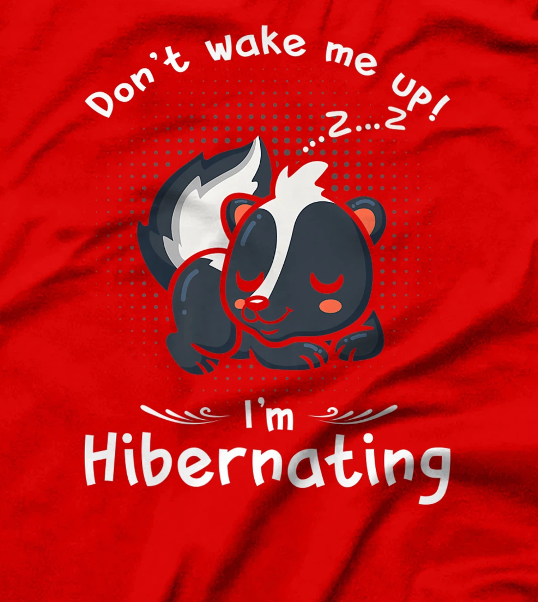 Dont wake me up Im Hibernating cute sleeping Skunk T-Shirt, Kid T-Shirt and Women T-Shirt