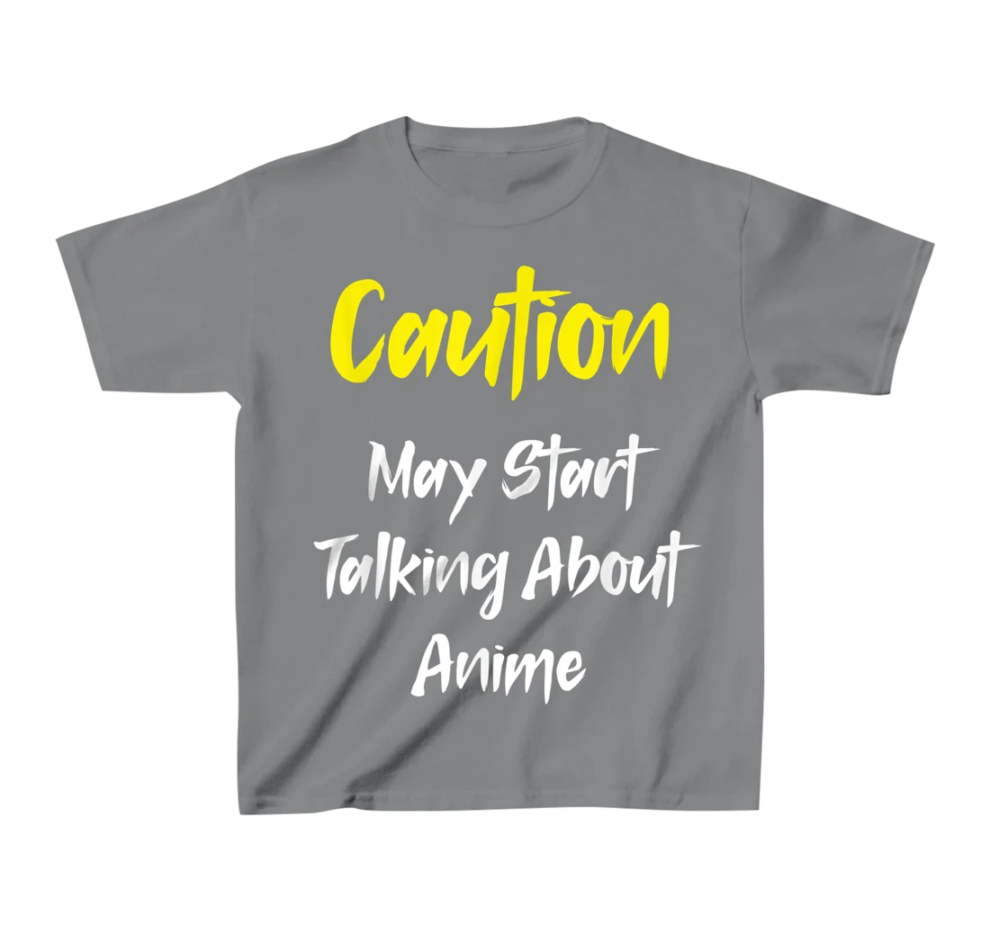 Caution - May Start Talking About Anime T-Shirt, Kid T-Shirt and Women T-Shirt