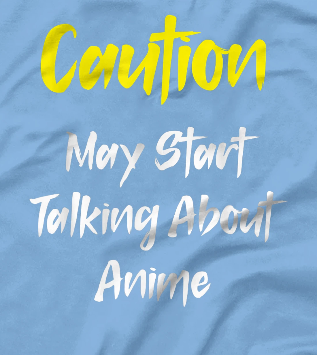 Caution - May Start Talking About Anime T-Shirt, Kid T-Shirt and Women T-Shirt