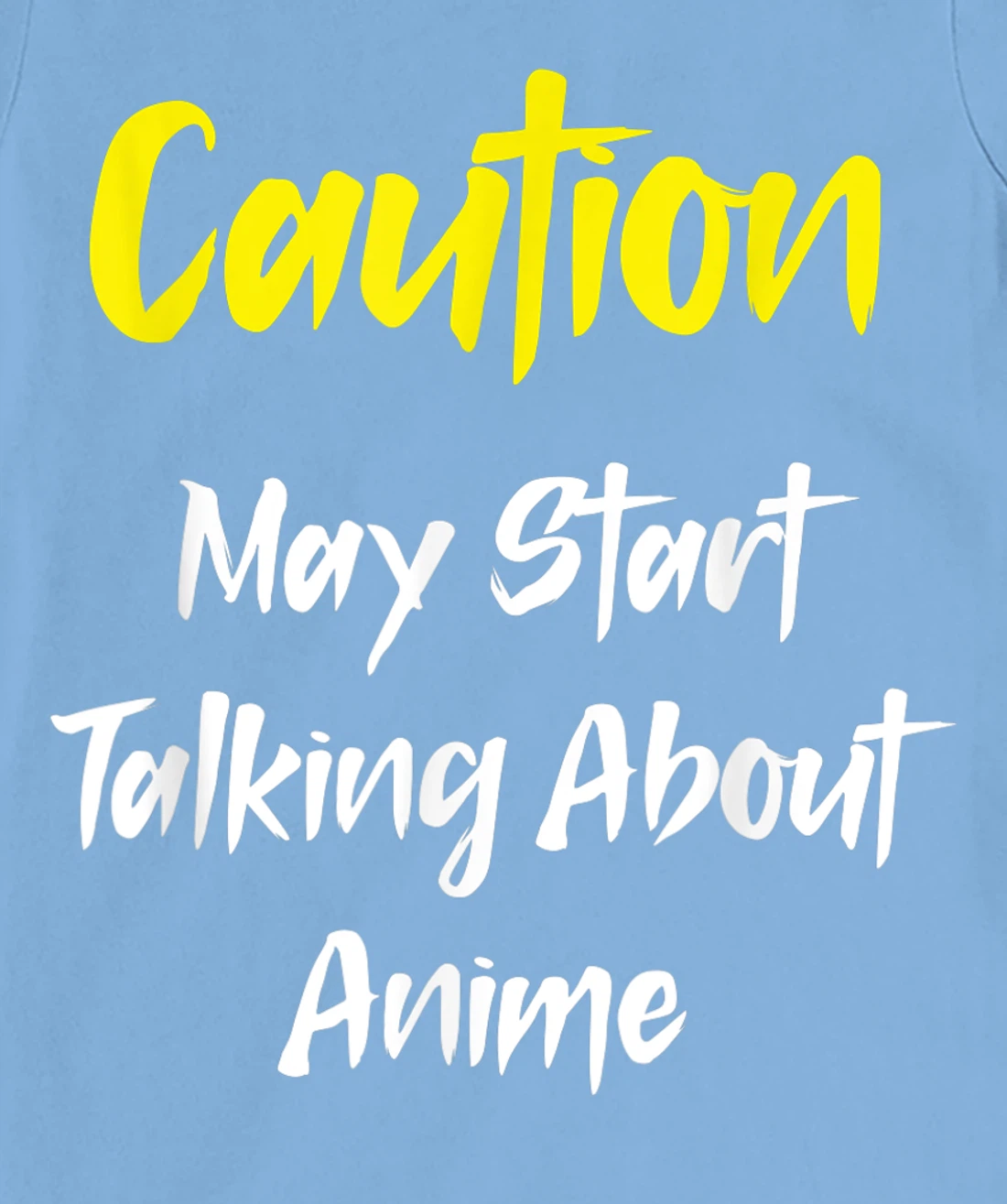 Caution - May Start Talking About Anime T-Shirt, Kid T-Shirt and Women T-Shirt