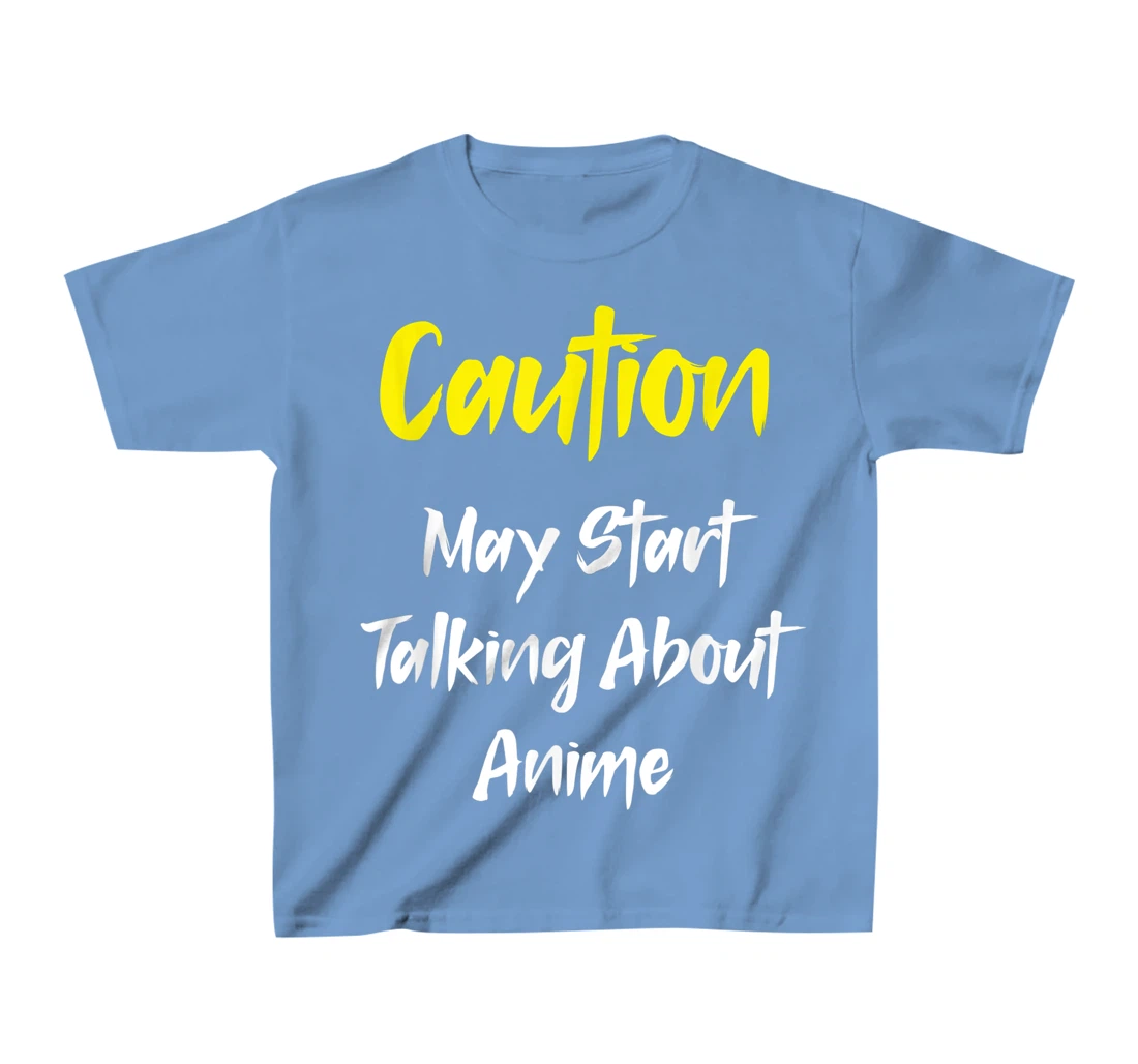 Caution - May Start Talking About Anime T-Shirt, Kid T-Shirt and Women T-Shirt
