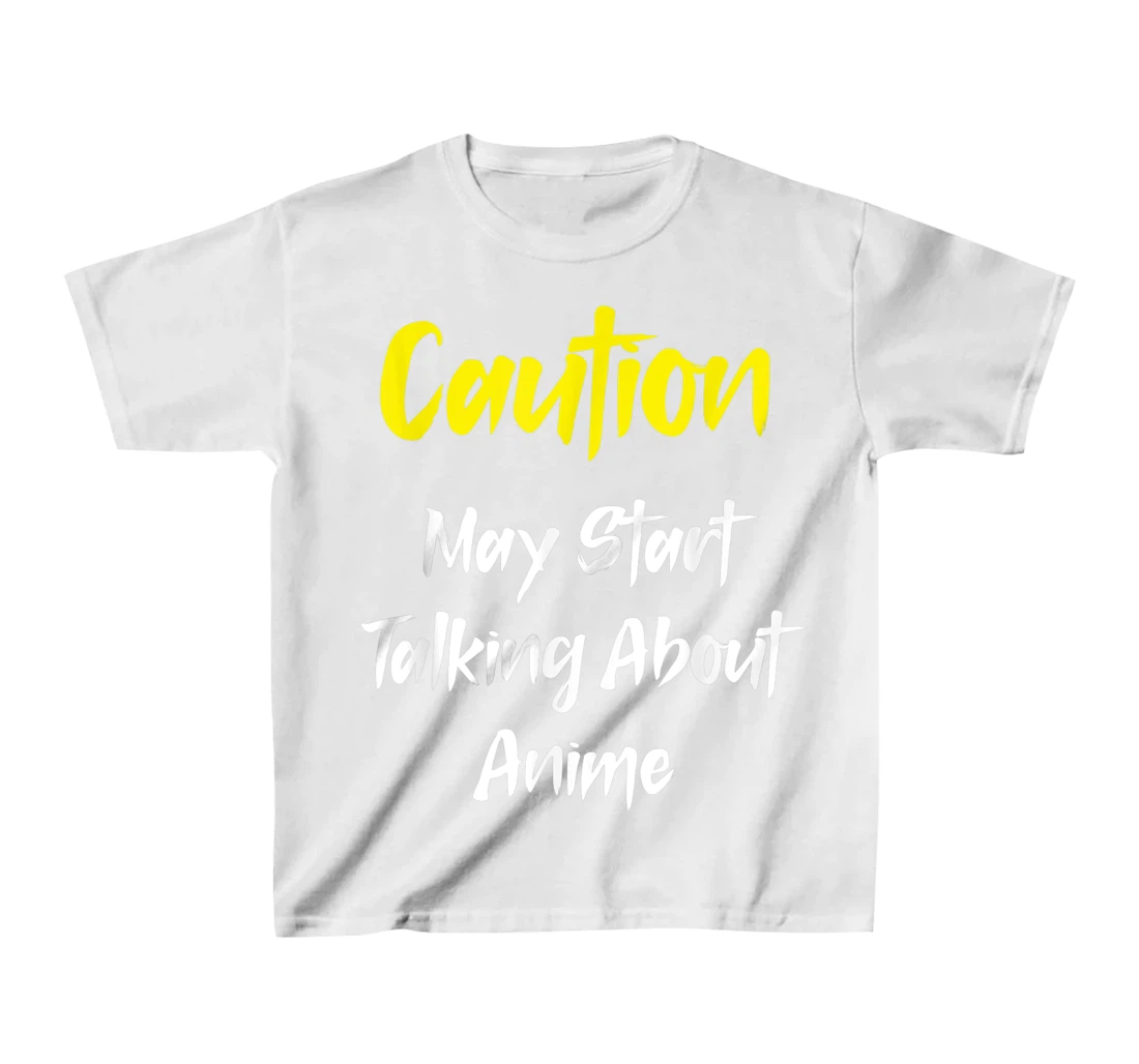 Caution - May Start Talking About Anime T-Shirt, Kid T-Shirt and Women T-Shirt